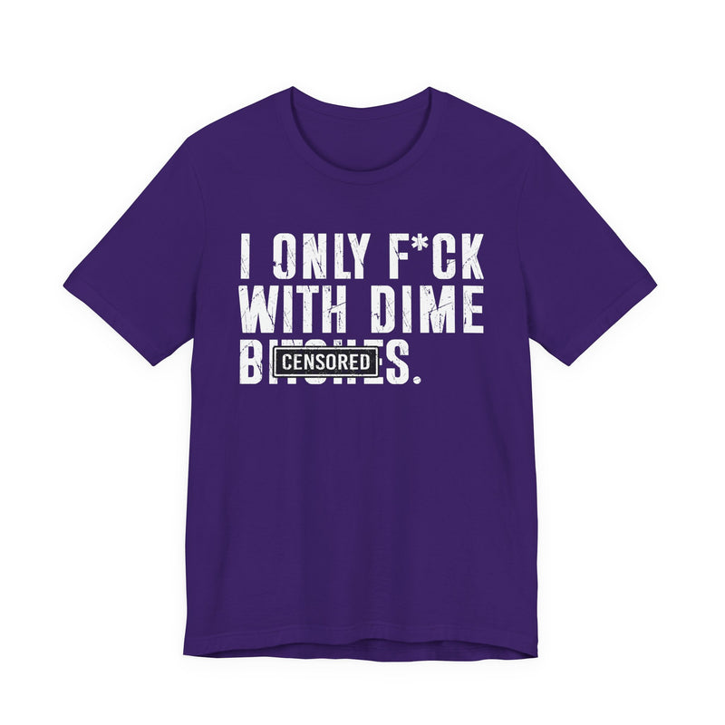 I Only Fuck With Dime Bitches T-Shirt Censored