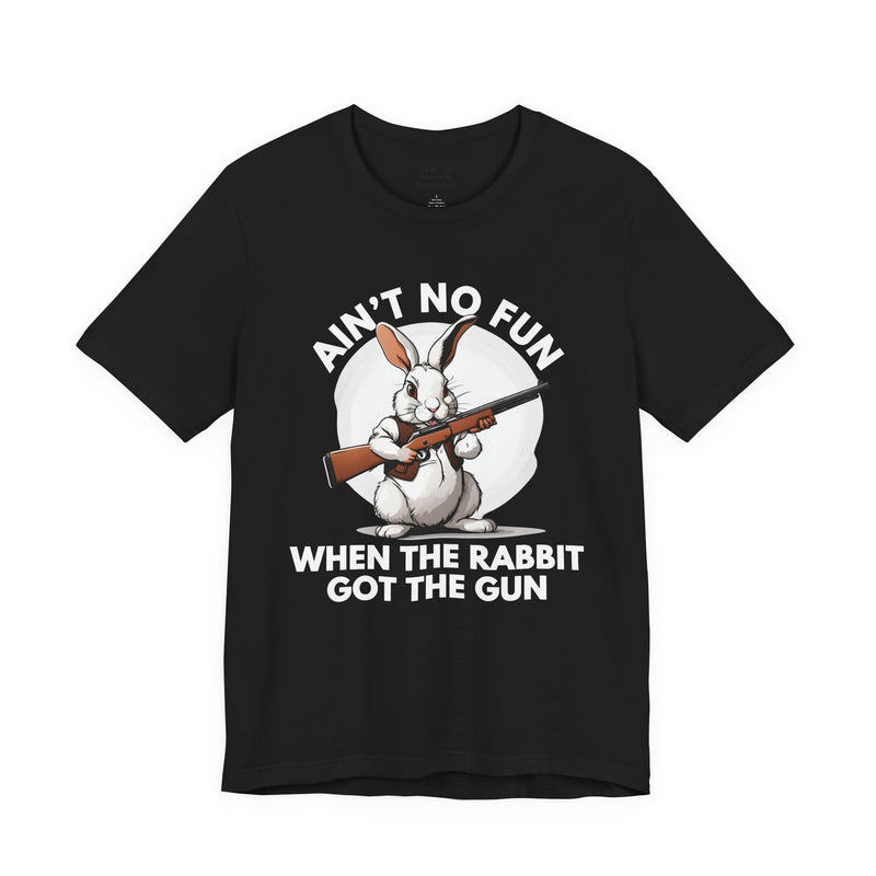 Ain't No Fun When The Rabbit Got The Gun － T-shirt