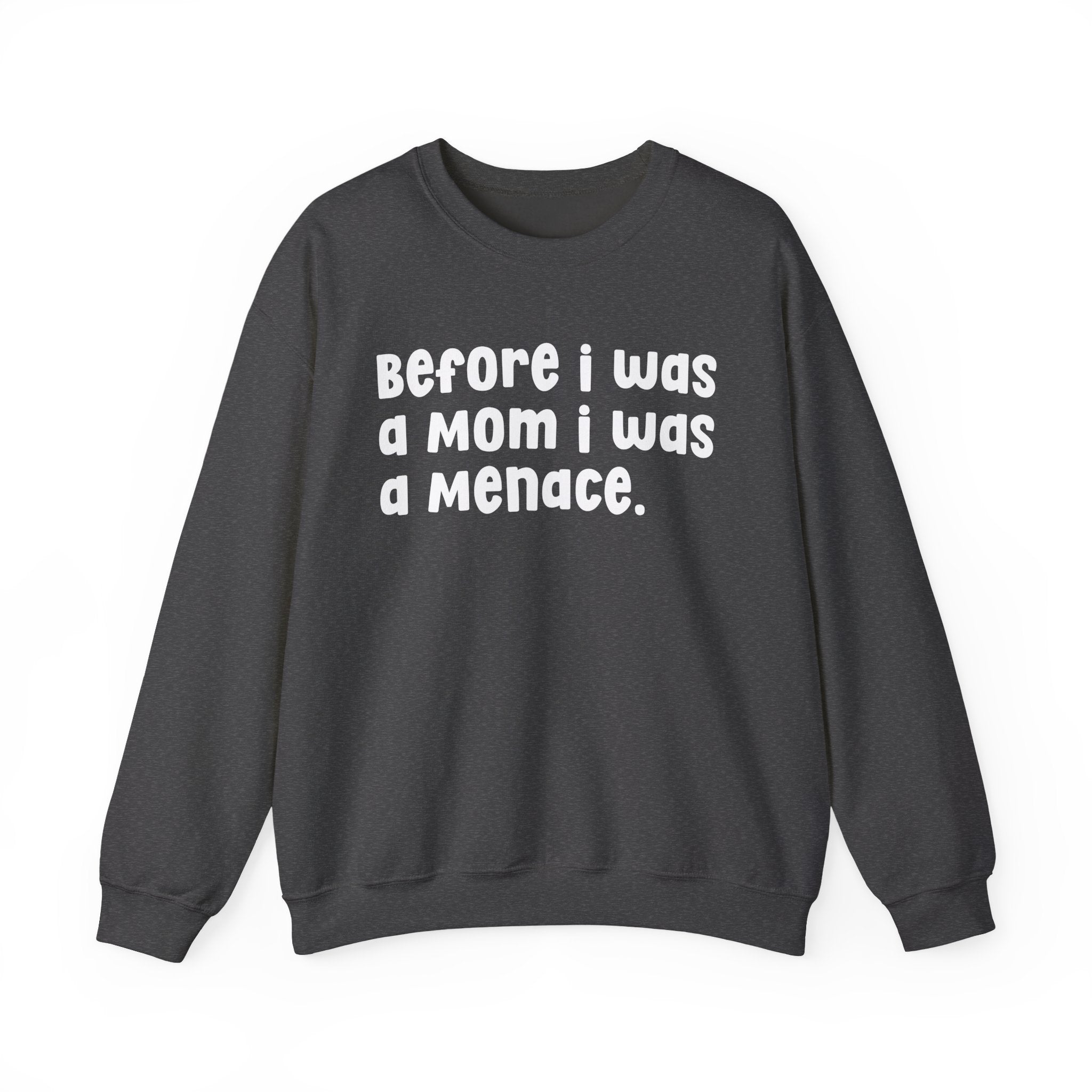 Before I Was A Mother I Was A Menace — Sweatshirt