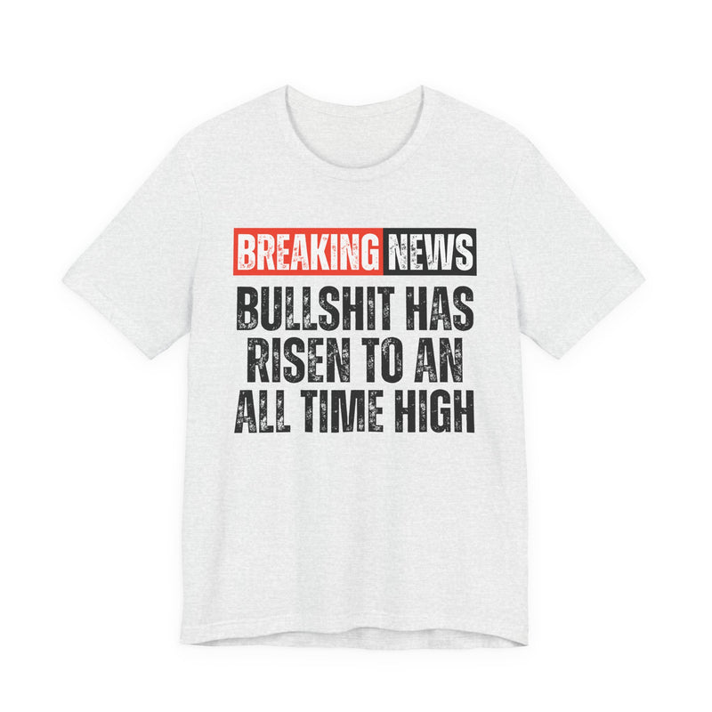 Breaking News: Bullshit Has Risen To An All Time High－Funny News Alert T-Shirt