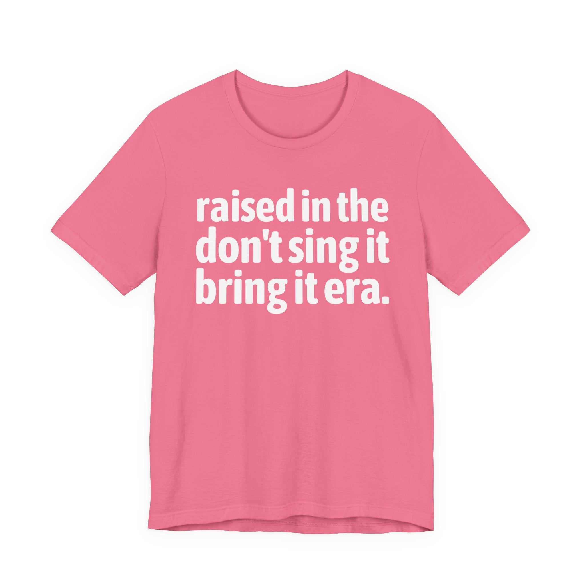 Raised In The Don't Sing It Bring It Era - Funny Back In The Day Statement Tee Shirt