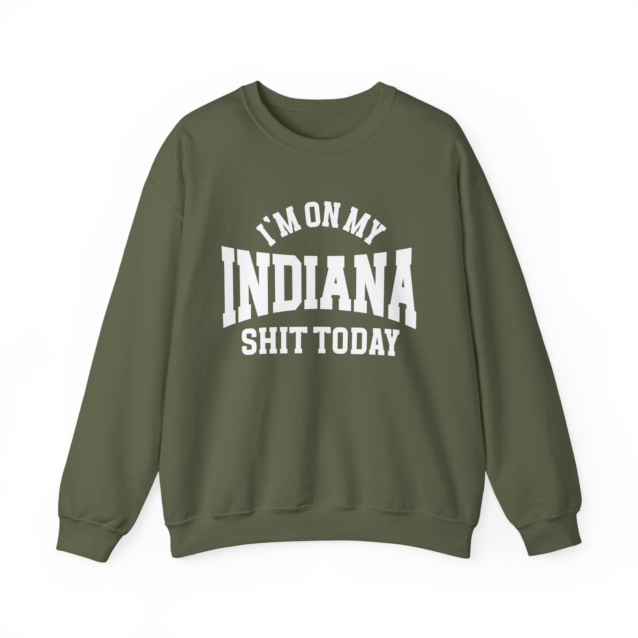 I'm On My Indiana Shit Today - Sweatshirt