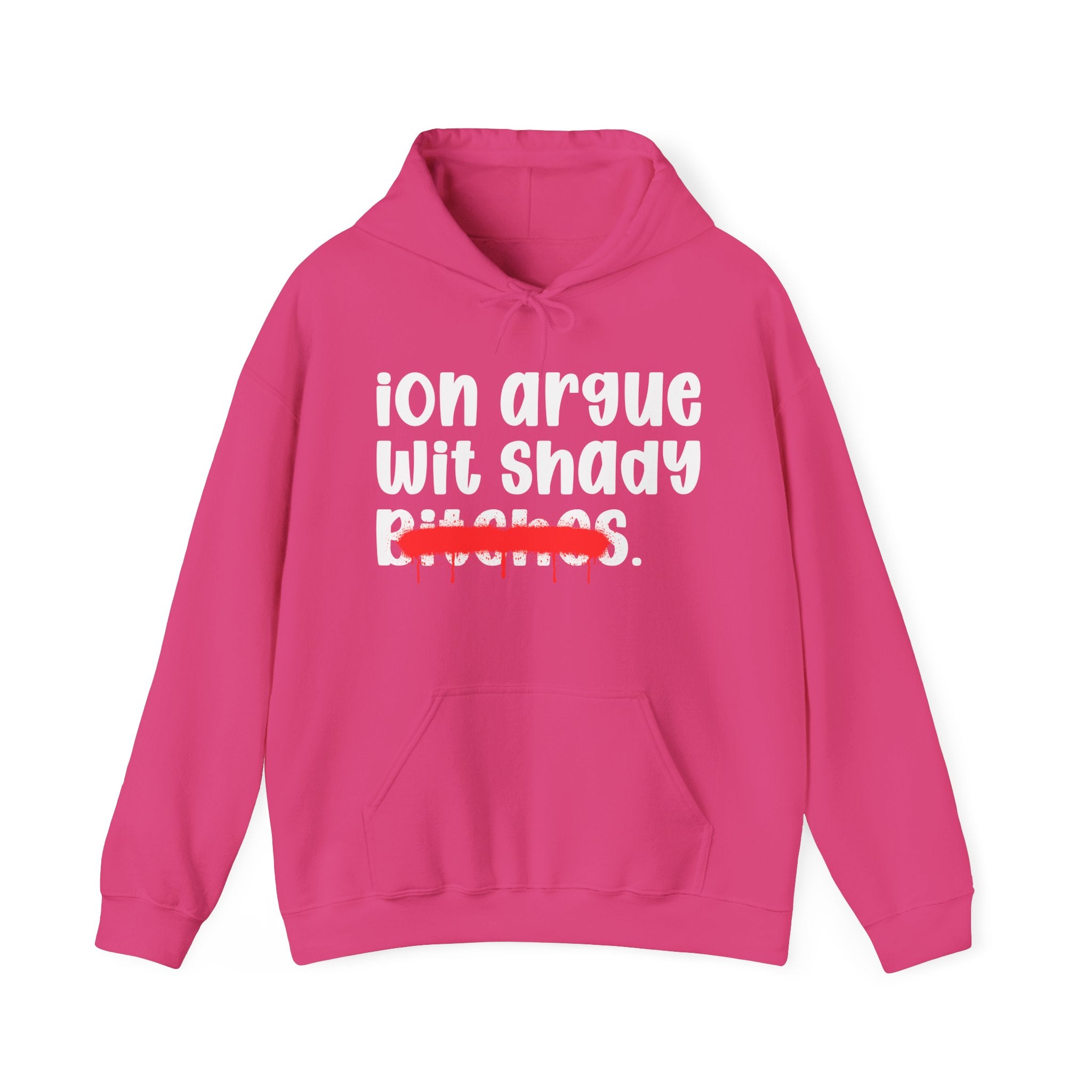 ION (I Don't) Argue Wit Shady Bitches — Funny Sassy Statement Hoodie