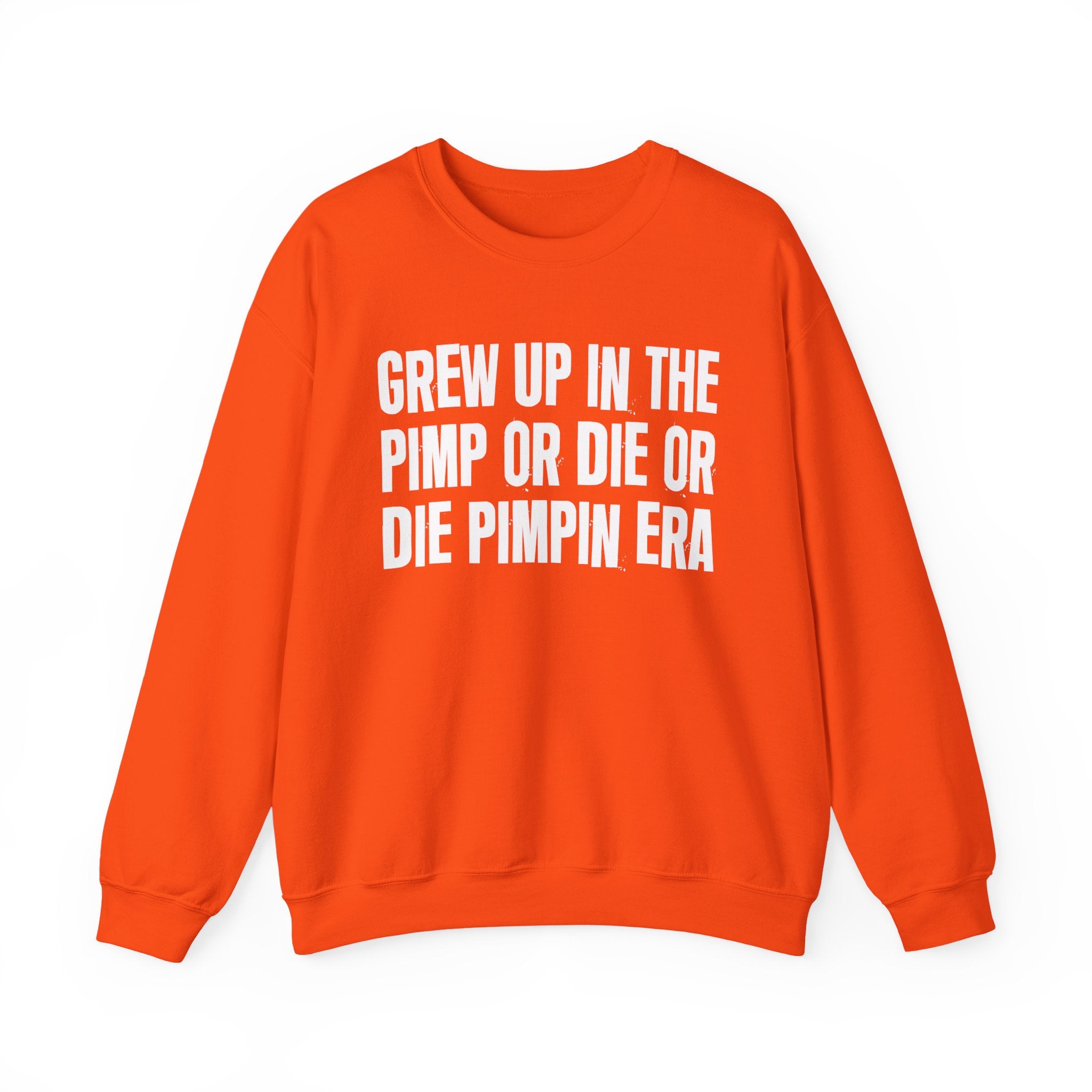 I Grew Up In The Pimp Or Die Or Die Pimpin Era - Fun Back In The Day Sweatshirt