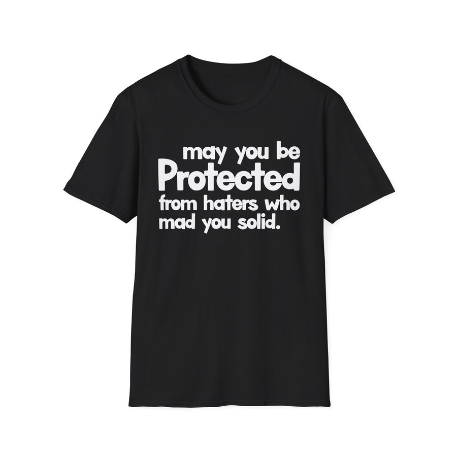May You Be Protected From Haters Who Mad You Solid — T-Shirt front view: MAY YOU BE PROTECTED FROM HATERS WHO MAD YOU SOLID in bold statement lettering. Street Talk Designs protection statement apparel.