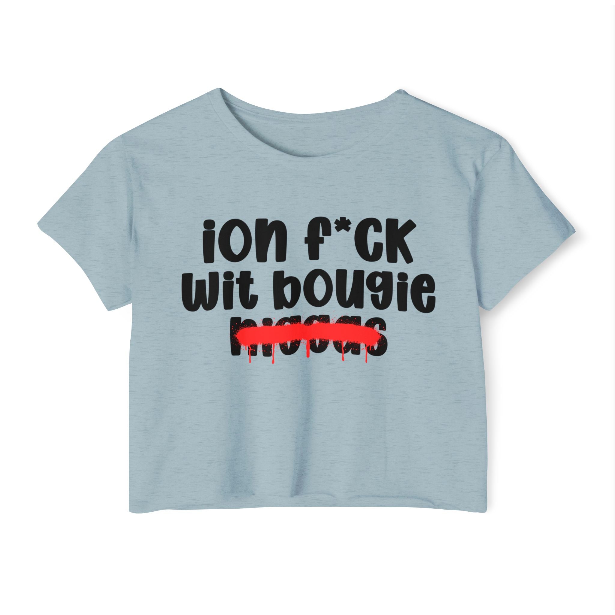 ION Fuck Wit Bougie Niggas - Brutally Direct Statement Crop-top