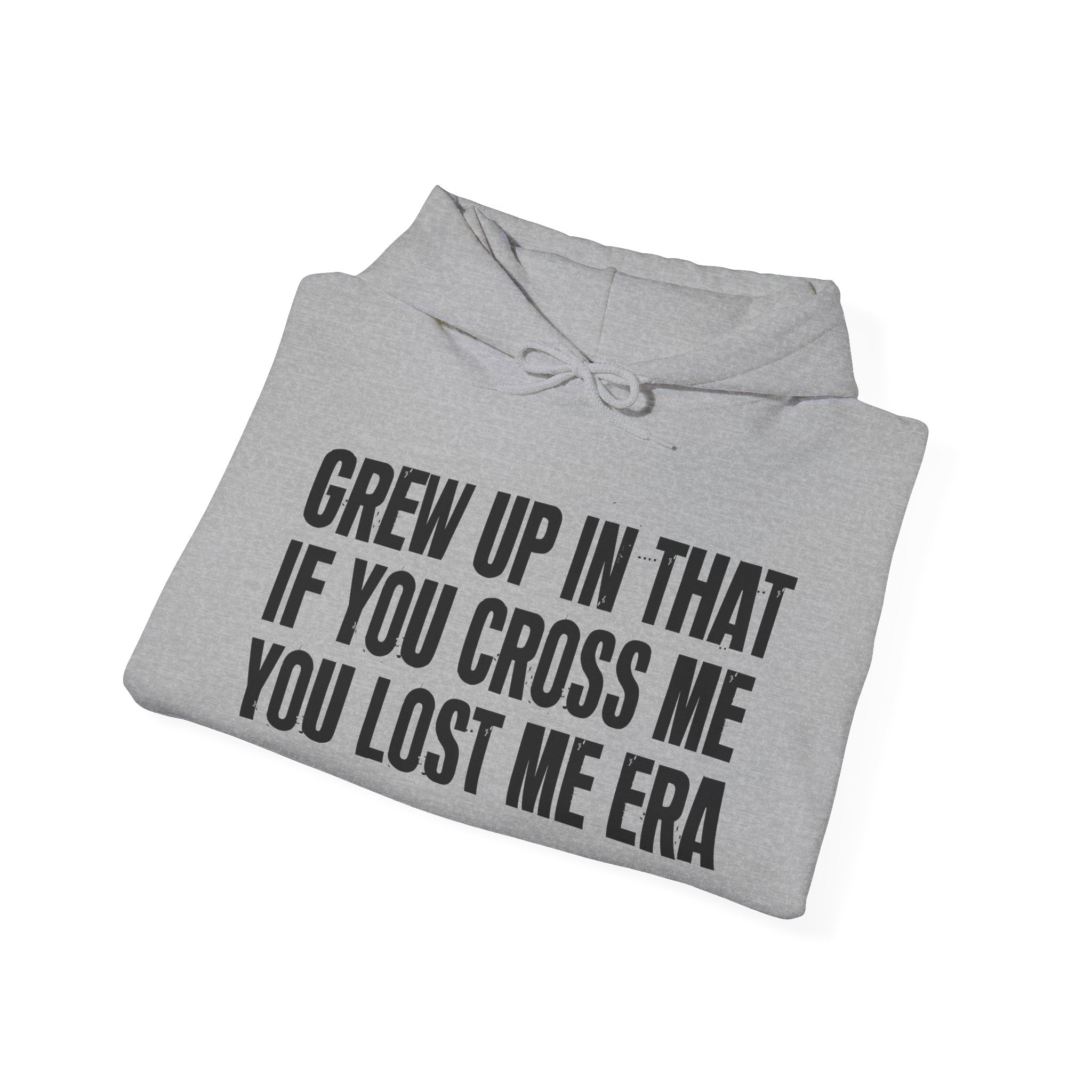 Grew Up In That If You Cross Me You Lost Me Era - Hoodie -Graphic Pullover