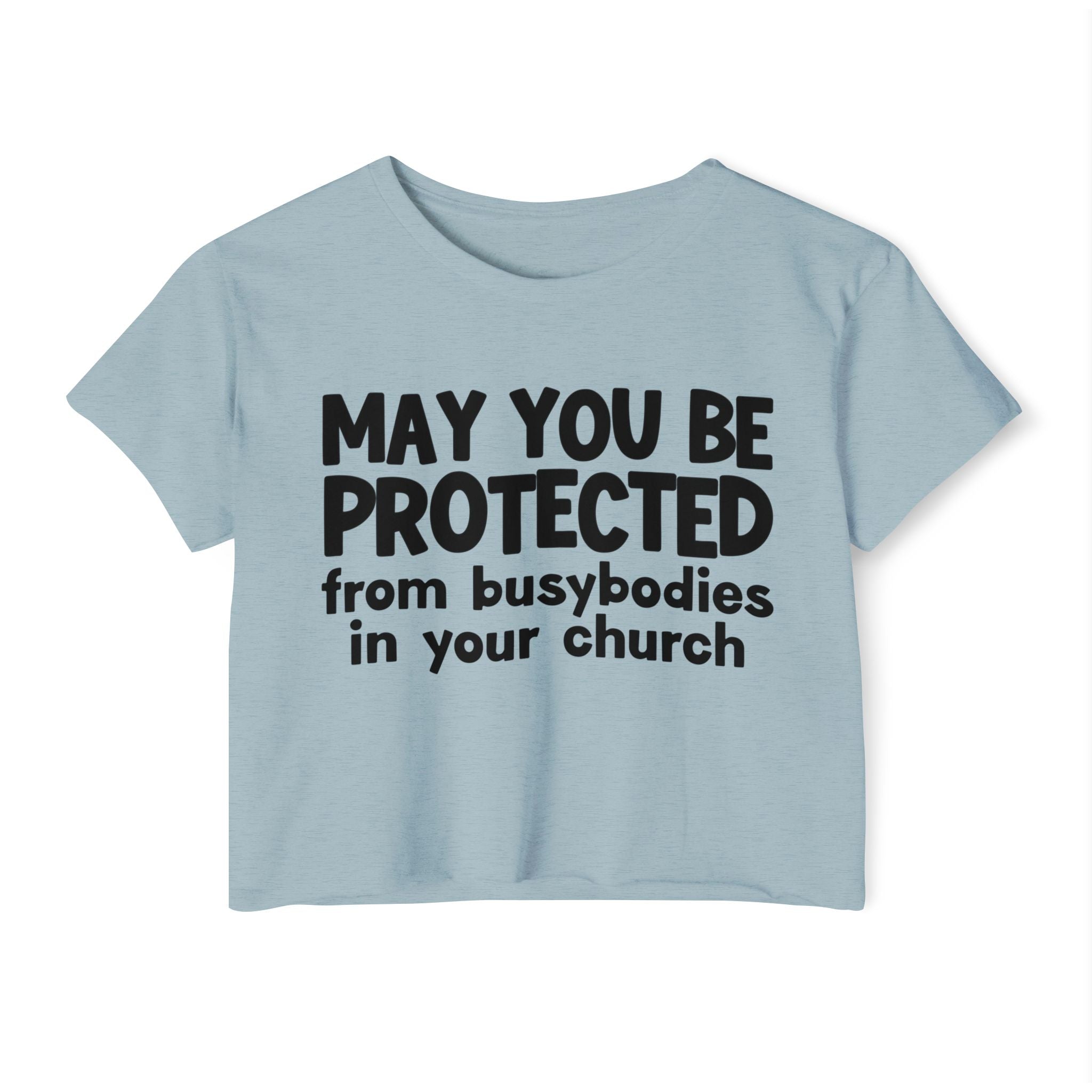 May You Be Protected From Busybodies In Your Church - Inspirational Quote Crop Top