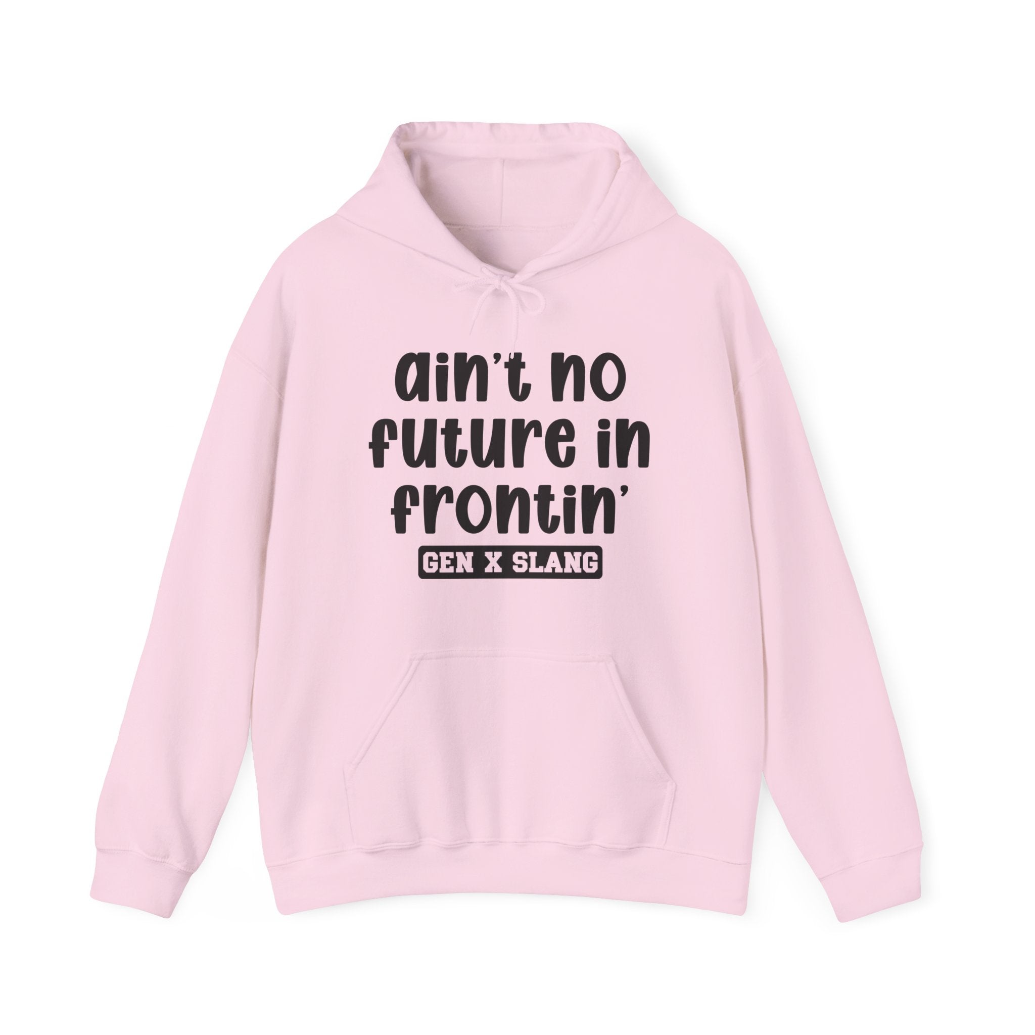 Ain't No Future In Frontin'— Funny Statement Pullover
