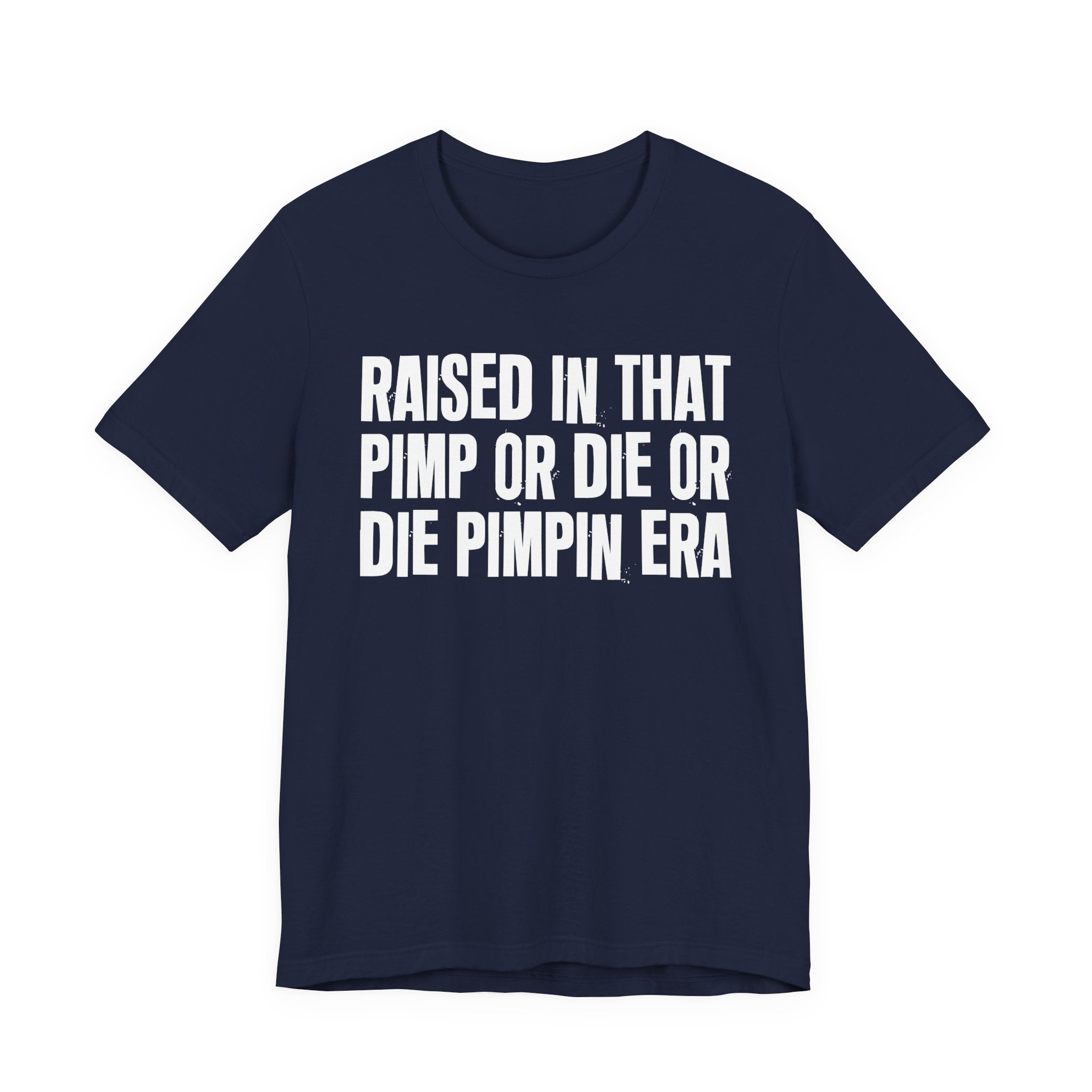 Raised In That Pimp Or Die Or Die Pimpin Era - Funny Back In The Day Statement Tee Shirt