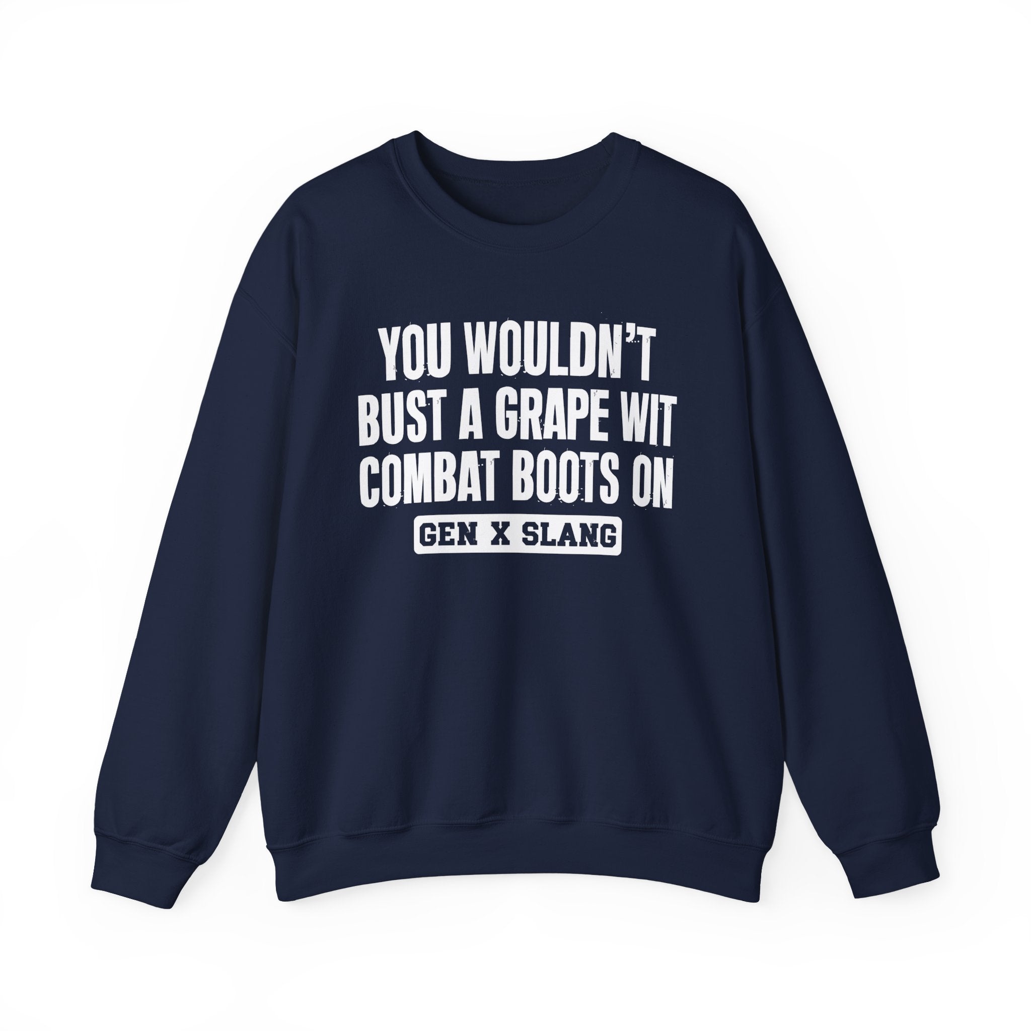 Gen X Slang Sweatshirt - You Wouldn't Bust A Grape Wit Combat Boots On