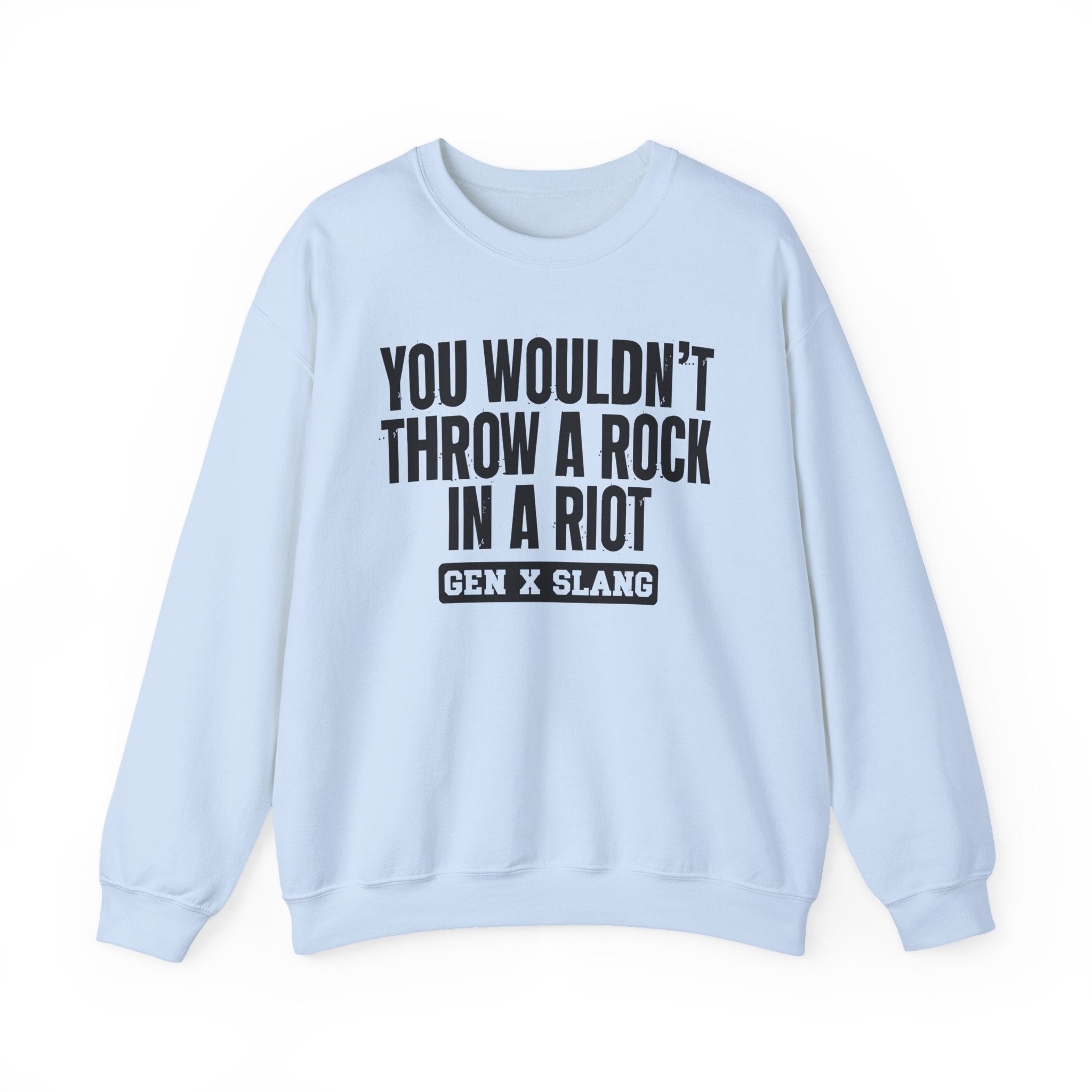 Gen X Slang Sweatshirt - You Wouldn't Throw A Rock In A Riot
