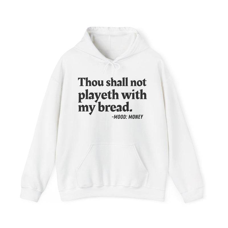 Hoodie with “THOU SHALL NOT PLAYETH WITH MY BREAD” statement print