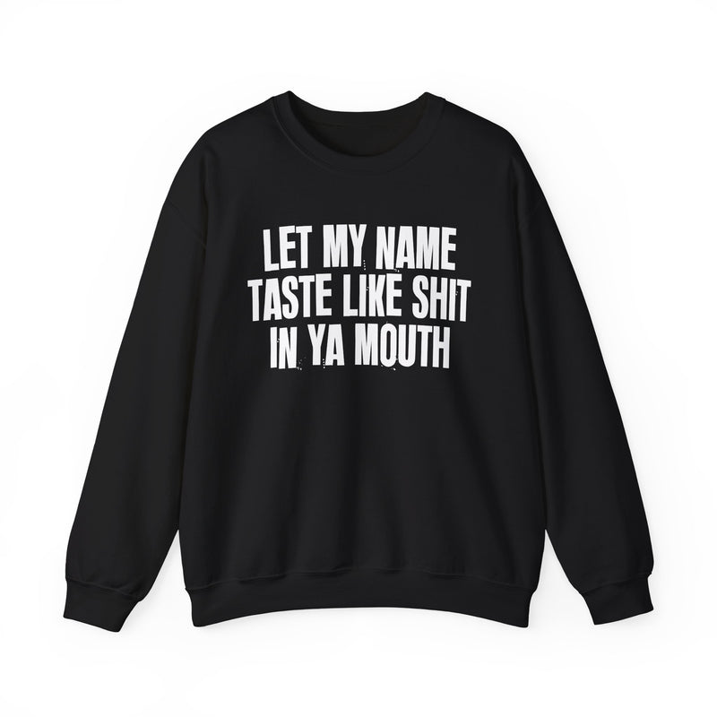 Let My  Name Taste Like Shit In Ya Mouth － Sweatshirt