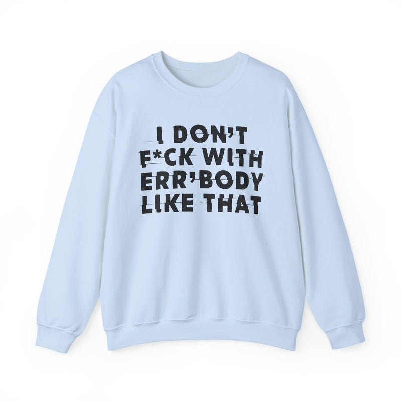 S sweatshirt with I DON'T FUCK WITH ERR'BODY LIKE THAT graphic, front view.