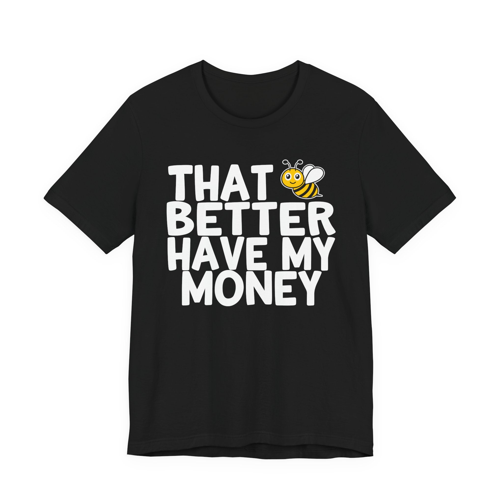 That Bee (Bitch) Better Have My Money T-Shirt