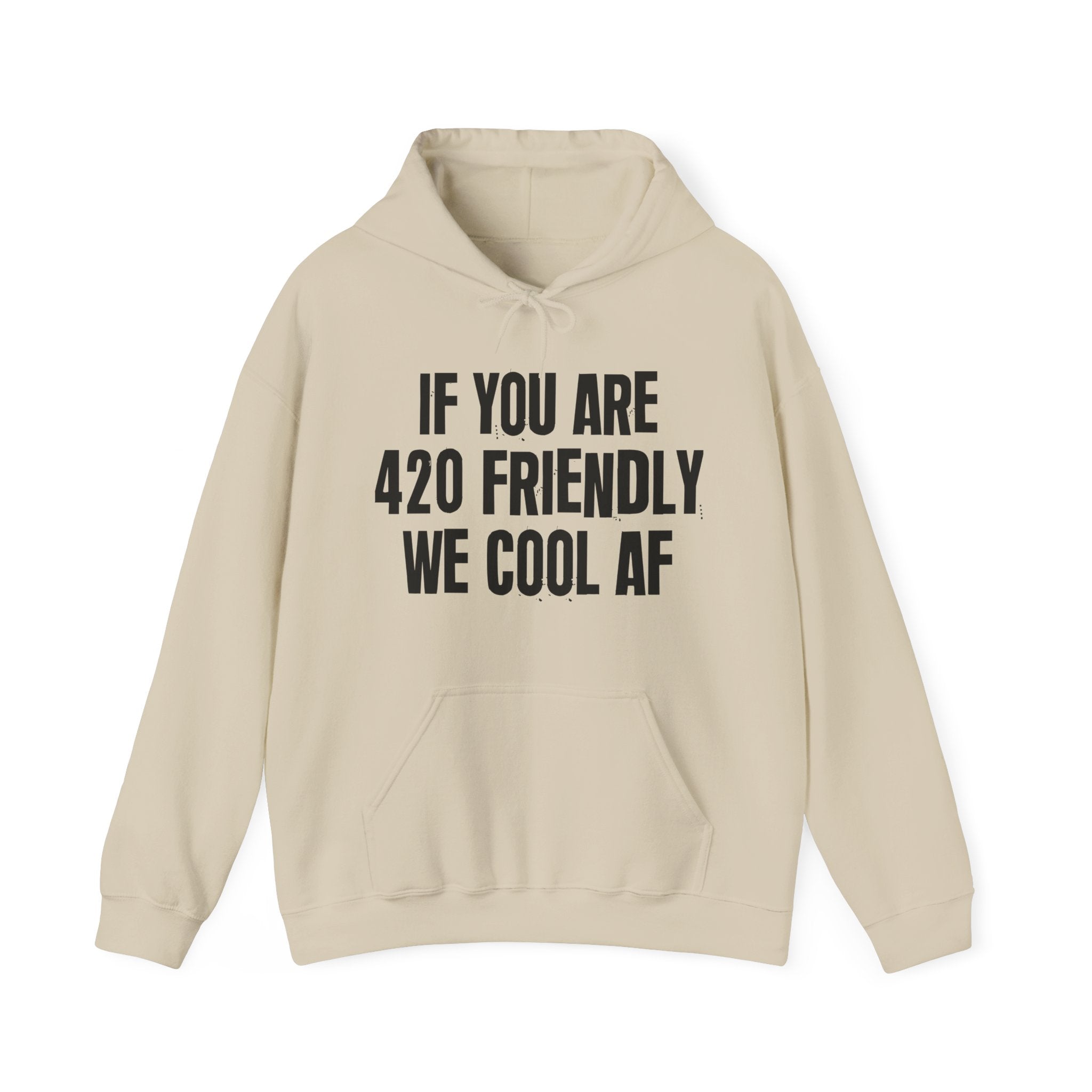 If You Are 420 Friendly We Cool AF — Funny Cannabis Lovers Hoodie