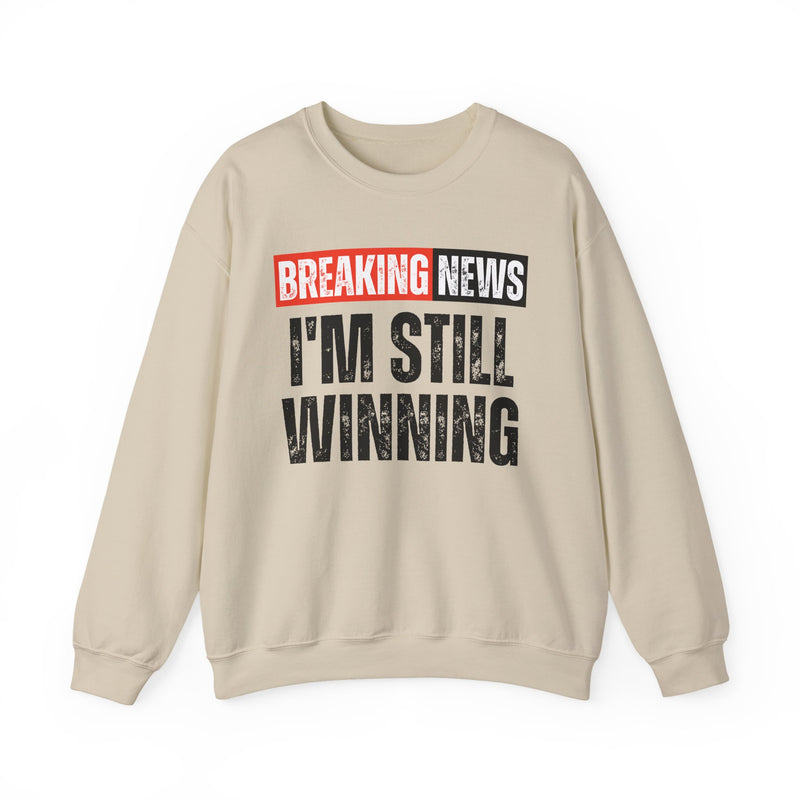 Breaking News: I'm Still Winning — Funny News Alert Sweatshirt