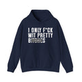 I Only Fuck Wit Pretty Bitches- Hoodie Censored