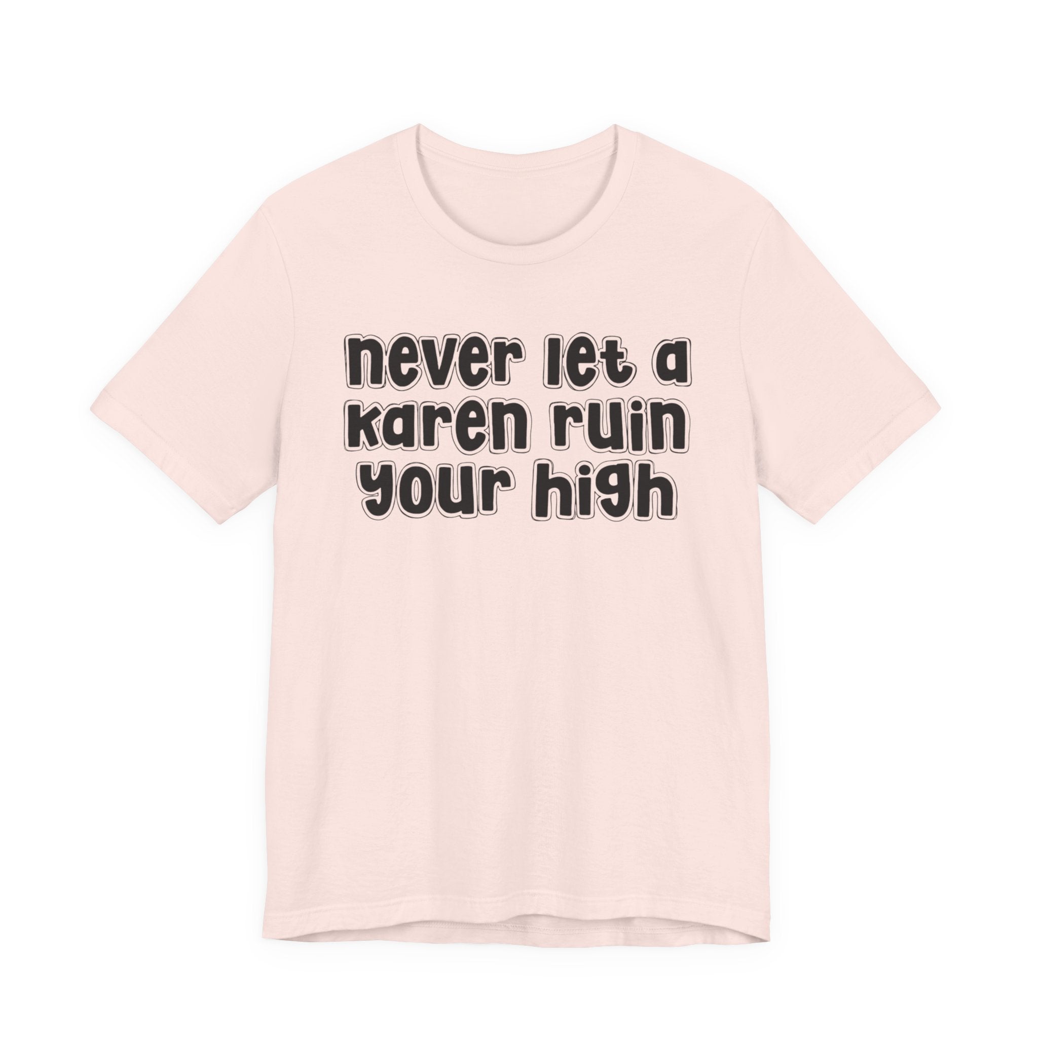 Nerver Let A Karen Ruin Ya High － Street Motivational T-shirt