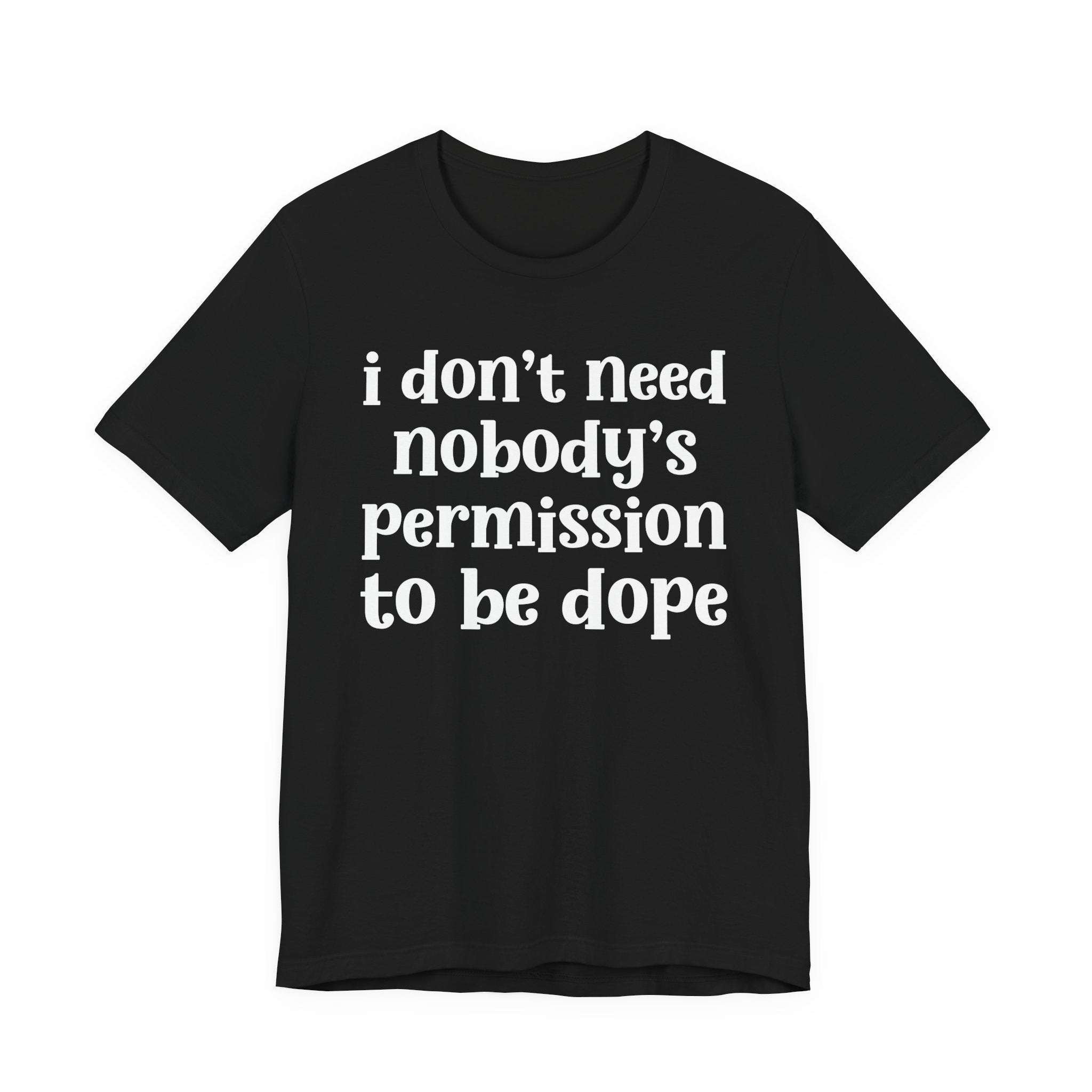 I Don't Need Nobody's Permission To Be Dope T-Shirt.