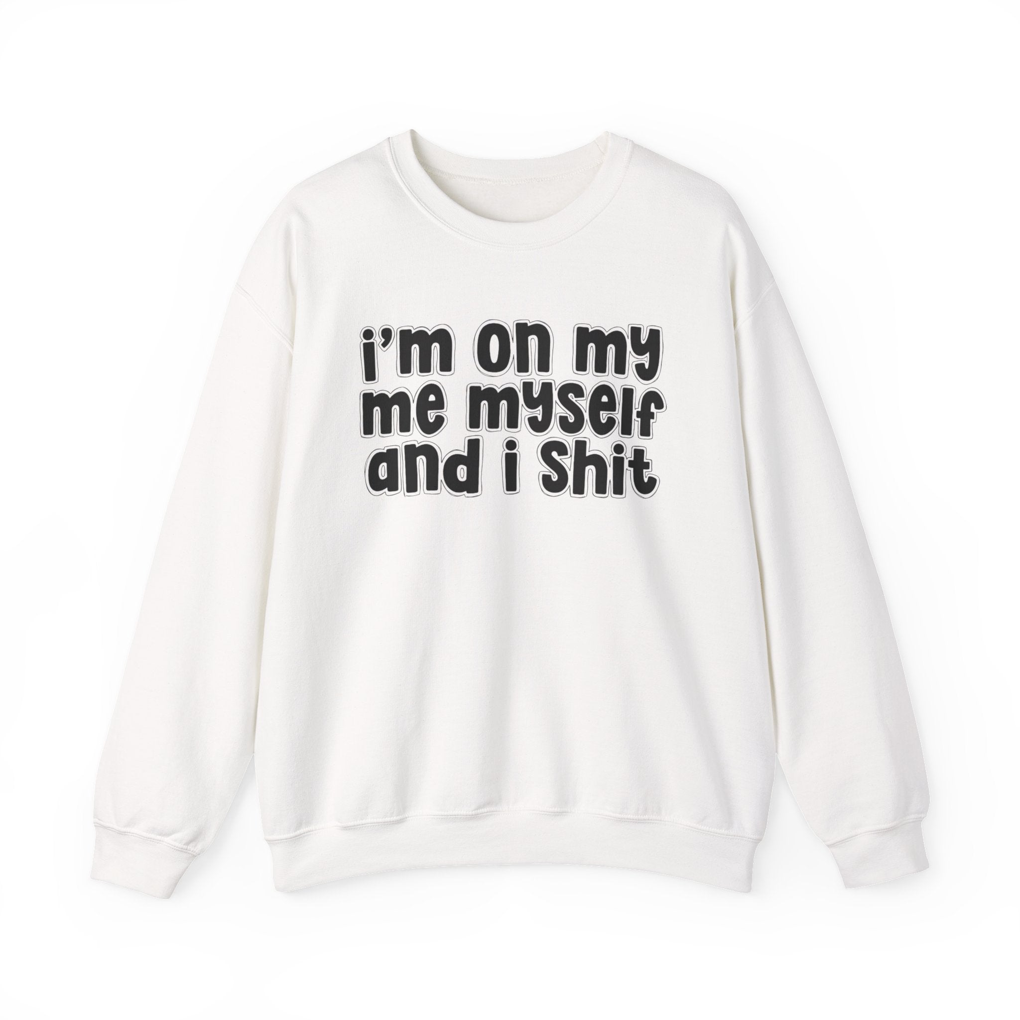 i'm on my me myself and i shit