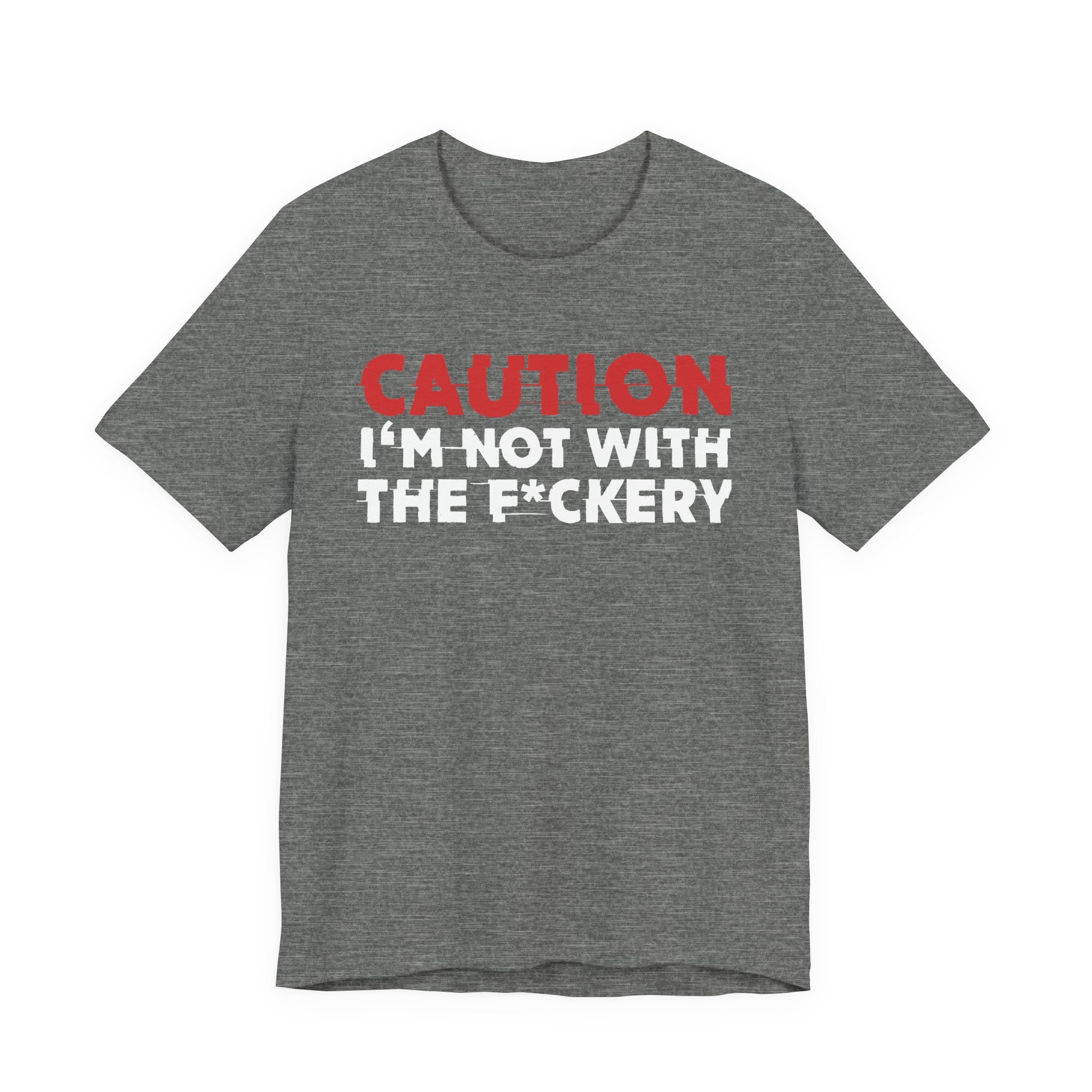 Caution I'm Not With The Fuckery T-Shirt — Bold Statement Tee