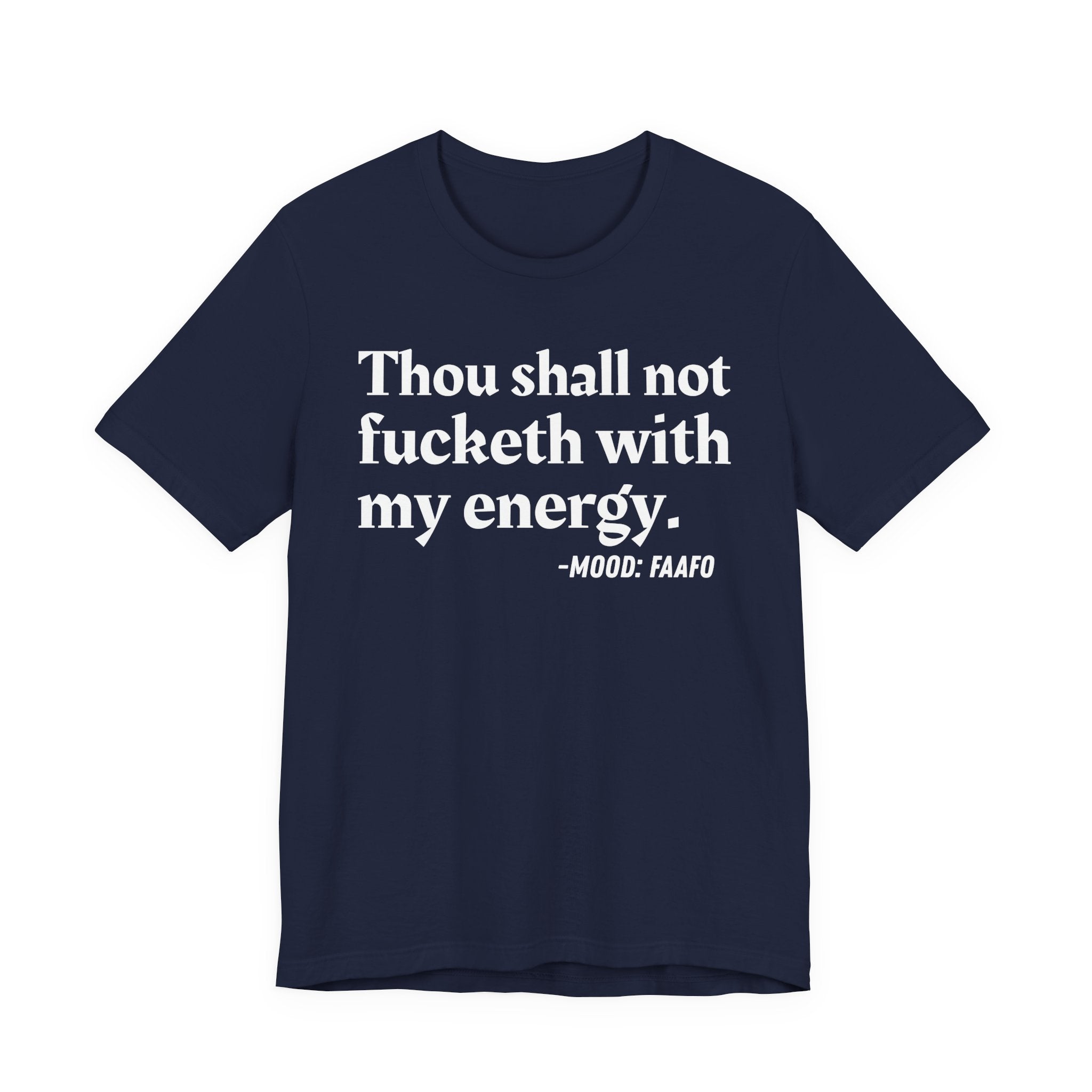 Thou Shall Not Fucketh With My Energy Mood T-Shirt —  Statement T-Shirt