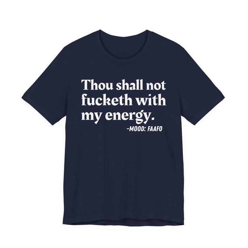 T-Shirt with text design reading “THOU SHALL NOT FUCKETH WITH MY ENERGY”, front view