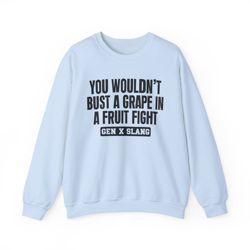 Gen X Slang Sweatshirt — You Wouldn't Bust A Grape In A Fruit Fight