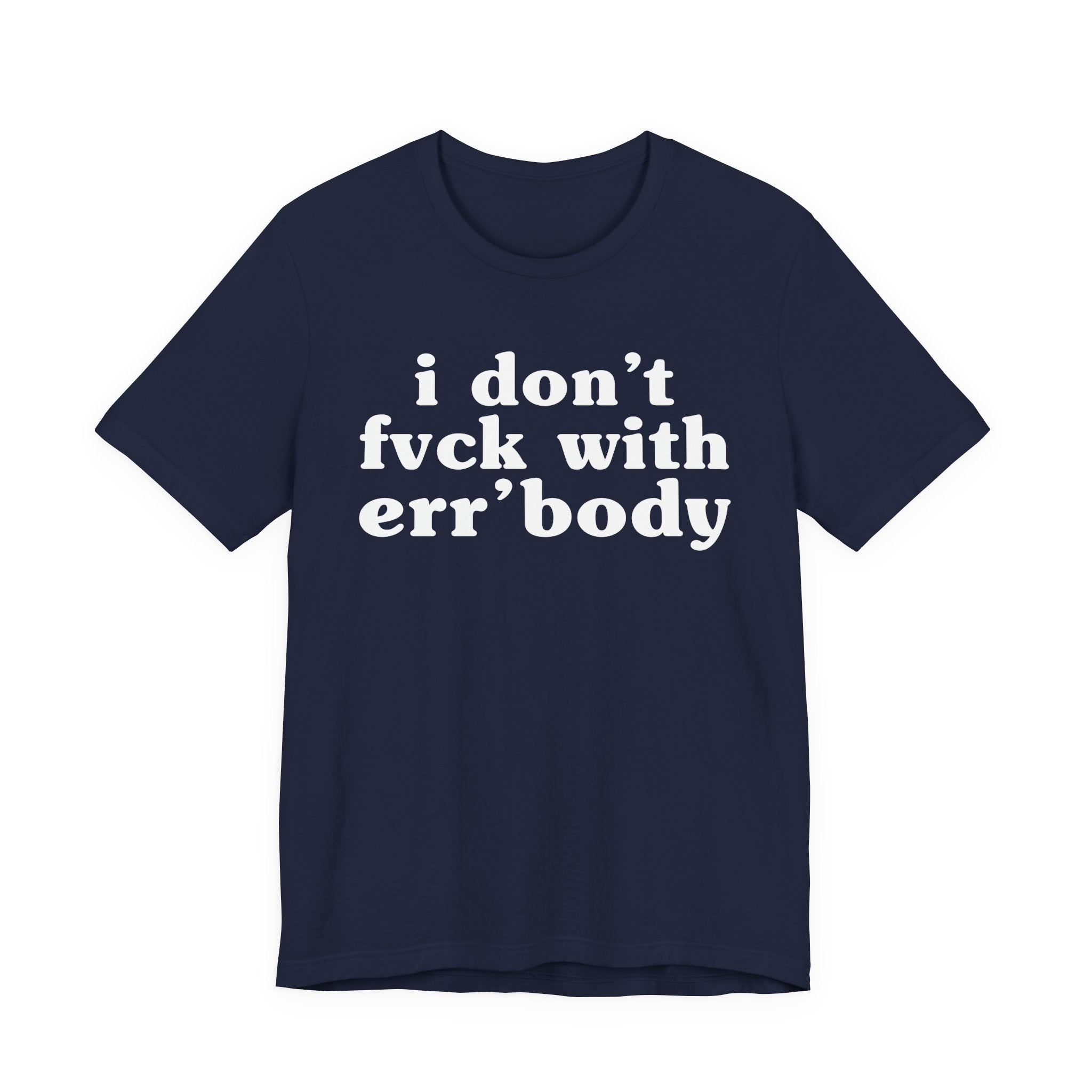 I Don't Fuck With Err'Body — Real Energy Statement T-Shirt