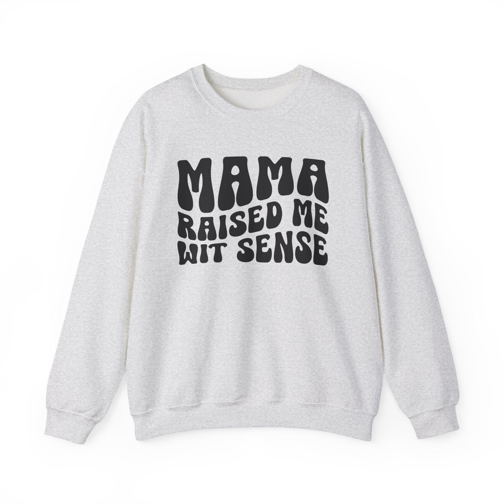 Mama Raised Me Wit Sense Sweatshirt (solid print)