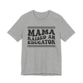 Mama Raised An Educator T-shirt (solid print)