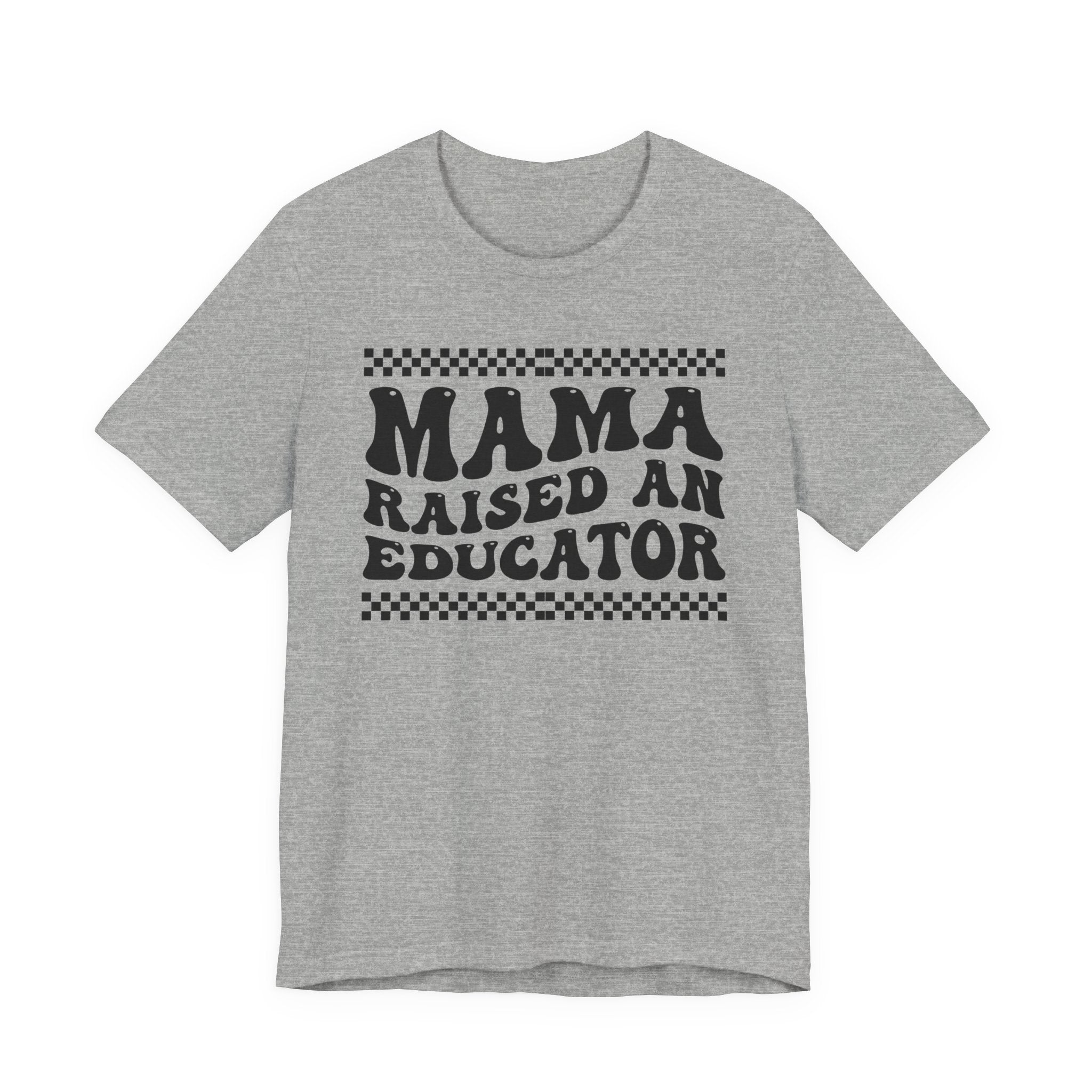 Mama Raised An Educator T-shirt (solid print)