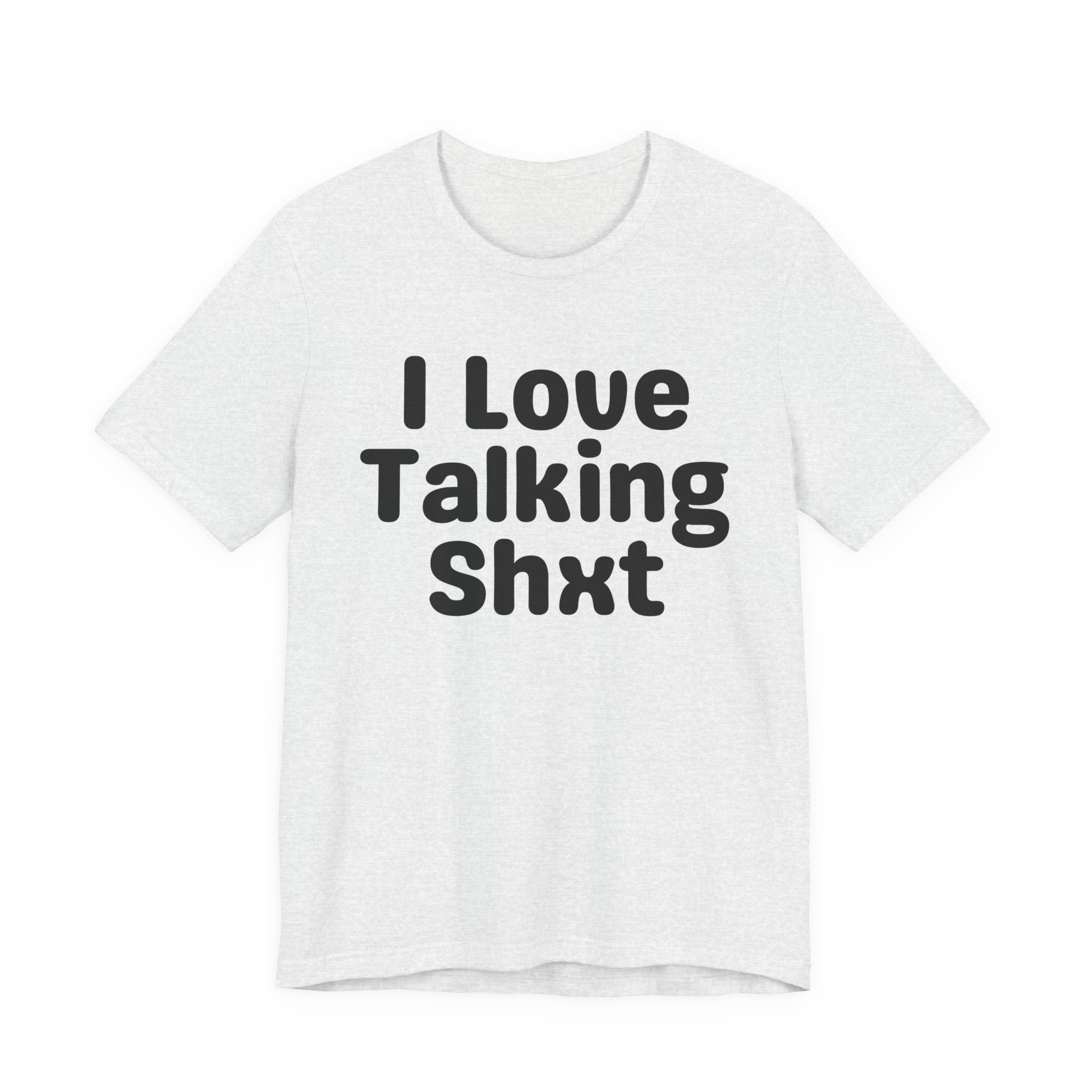 I Love Talking Shxt — Funny Slogan Tee for Bold, Sarcastic Humor