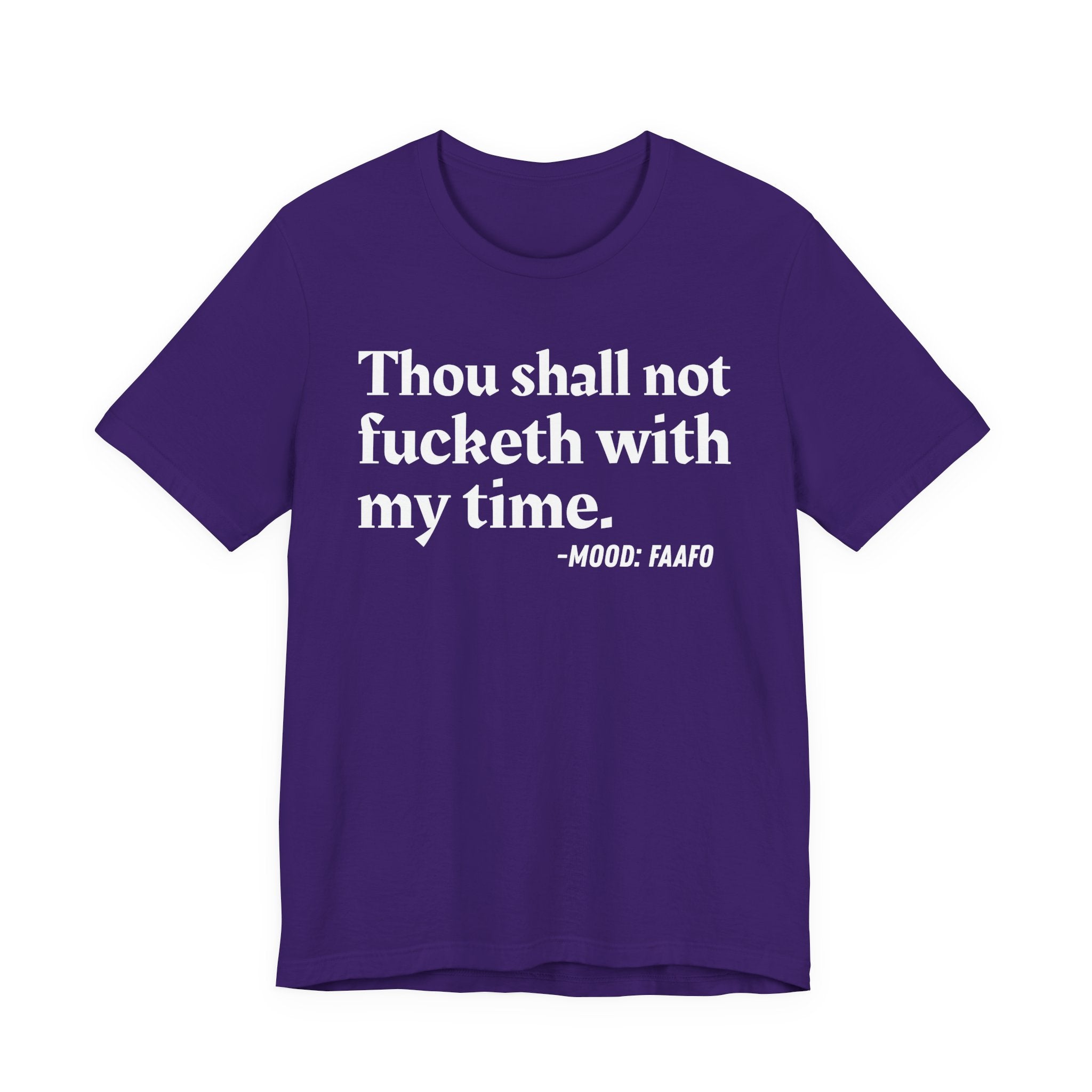 Thou Shall Not Fucketh With My Time Mood T-Shirt —  Statement T-Shirt