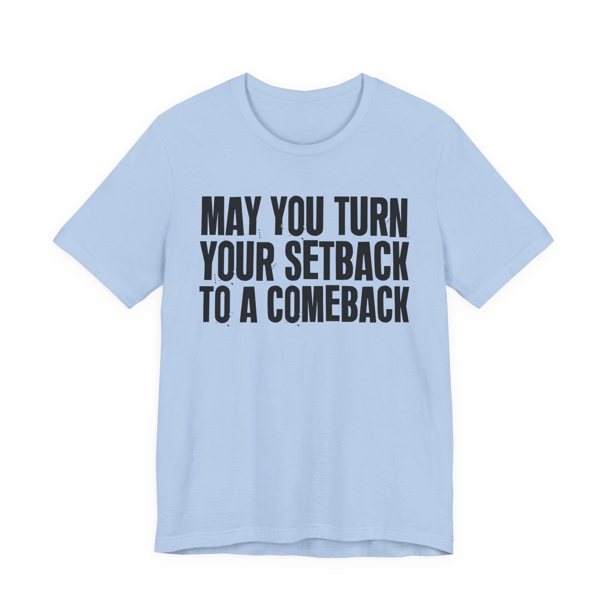 May You Turn Your SetBack To A Comeback - Positive Christian T-Shirt