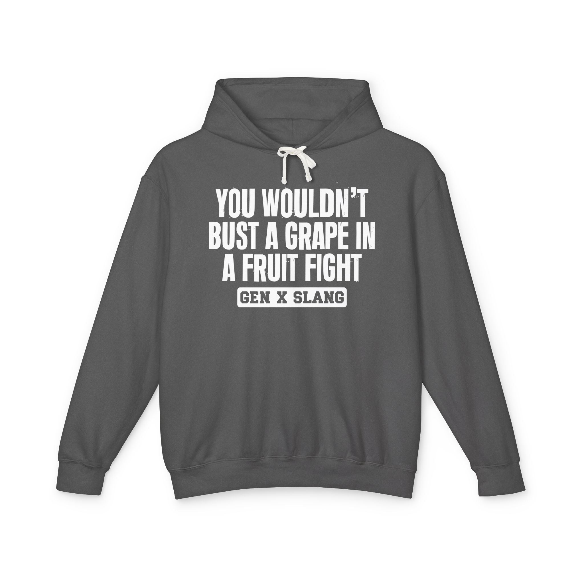 You Wouldn't Bust A Grape In A Fruit Fight - Gen X Slang Hoodie