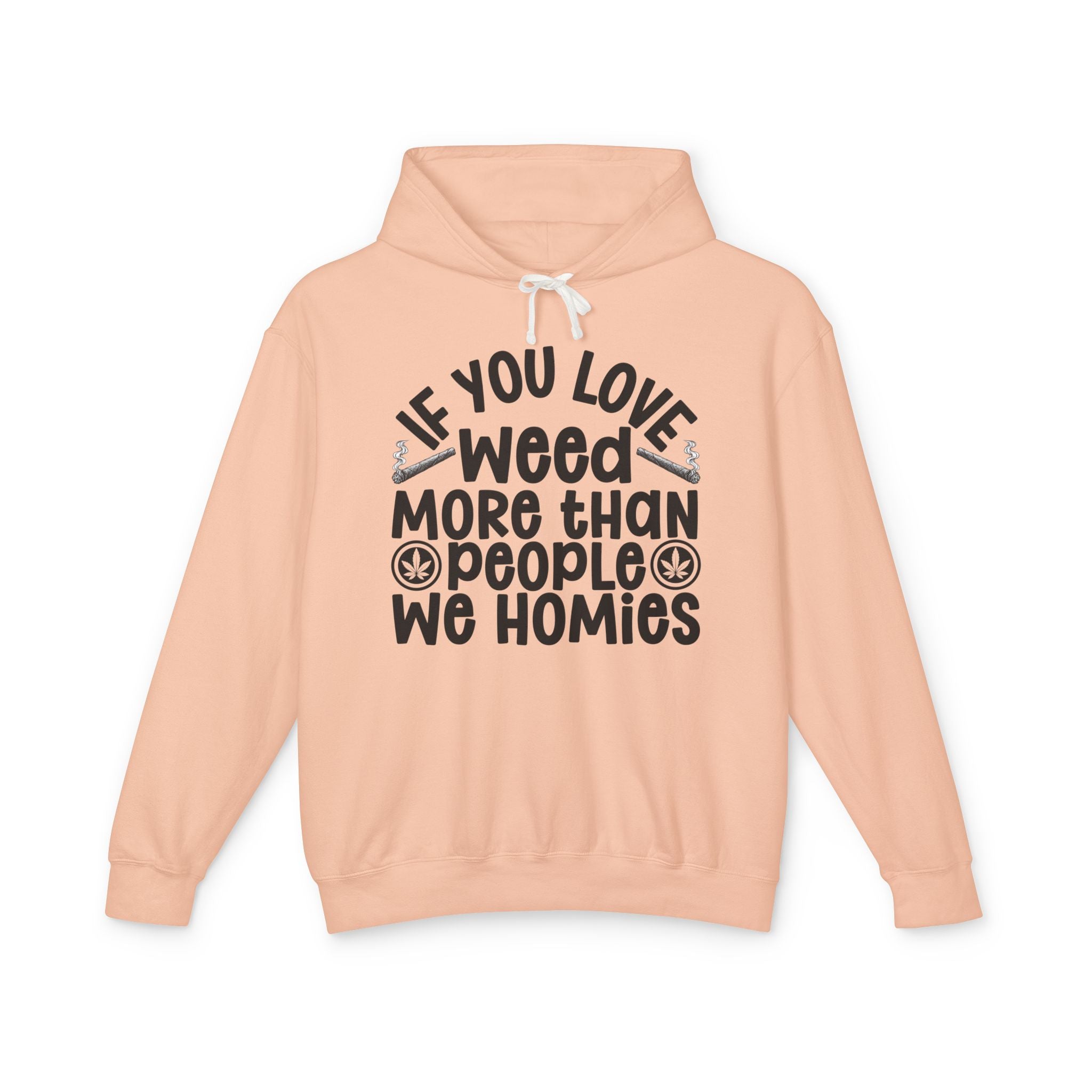 If You Love Weed More Than People We Homies — 420 Lovers Hoodie