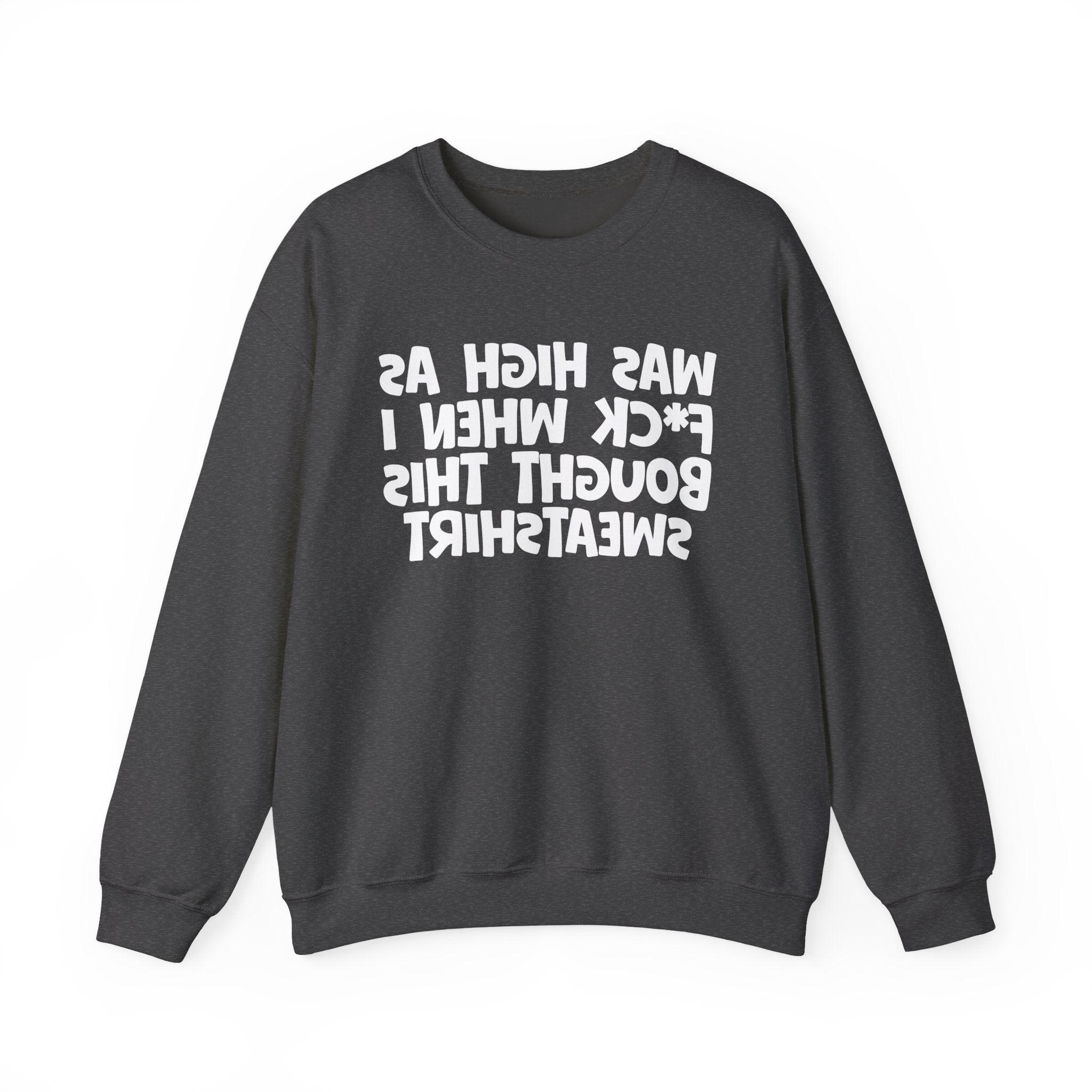 Was High As Fuck When I Bought This Sweatshirt - Funny Drinking Sweatshirt