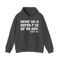 Never Let a Karen Fuck Up Ya Day - Sarcastic Statement Hoodie