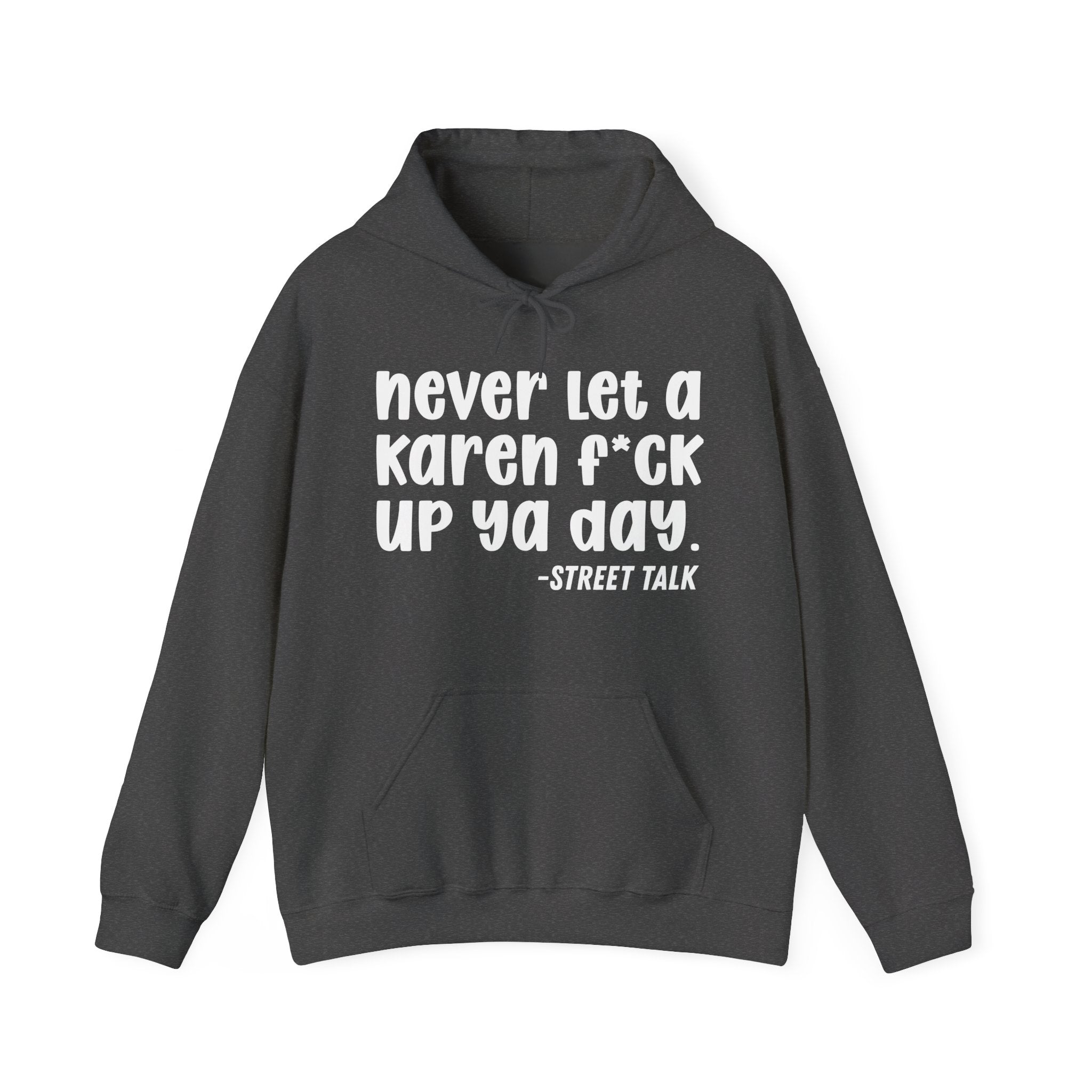 Never Let a Karen Fuck Up Ya Day - Sarcastic Statement Hoodie