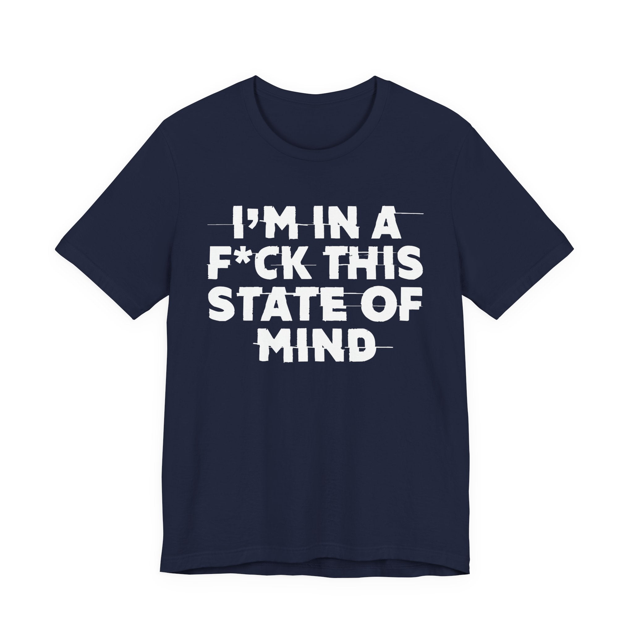I'm In A Fuck This State Of Mind - Energy Statement Shirt