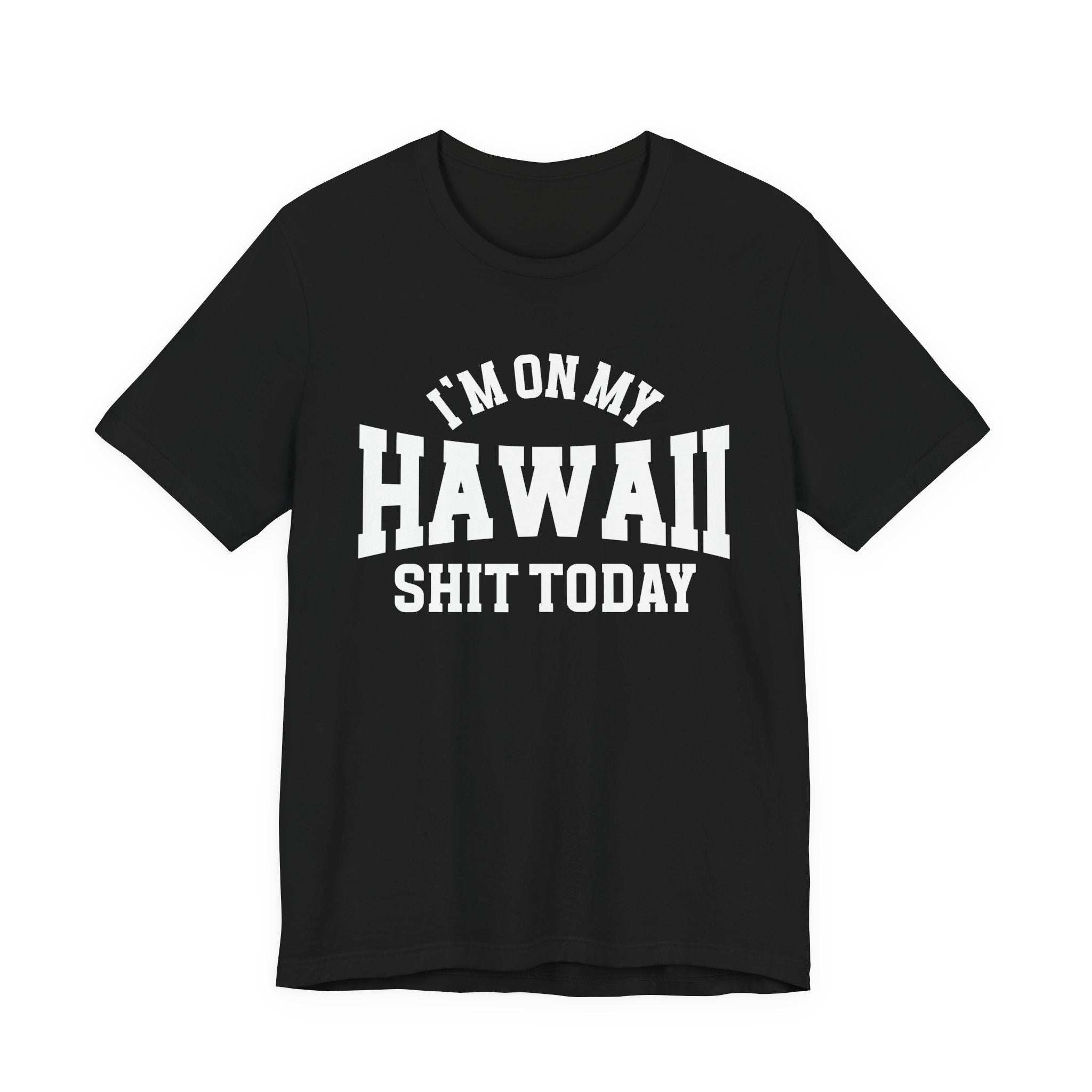 I'm On My Hawaii Shit Today T-shirt