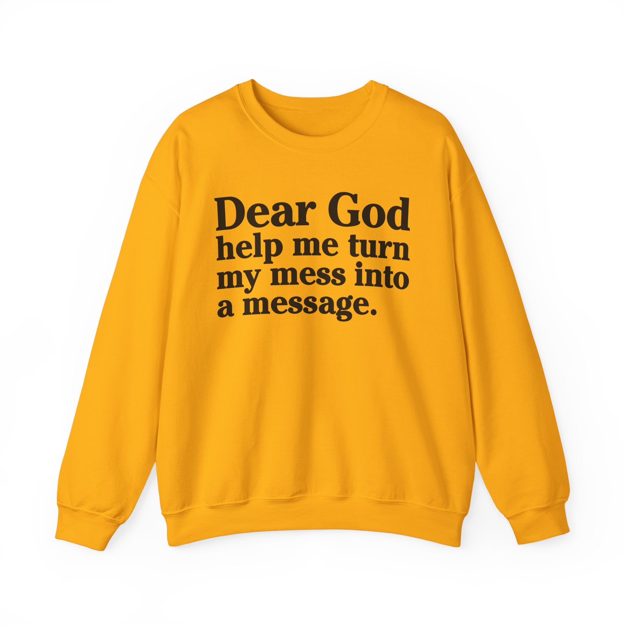 Dear God Help Me Turn My Mess Into A Message - Positive Christian Sweatshirt