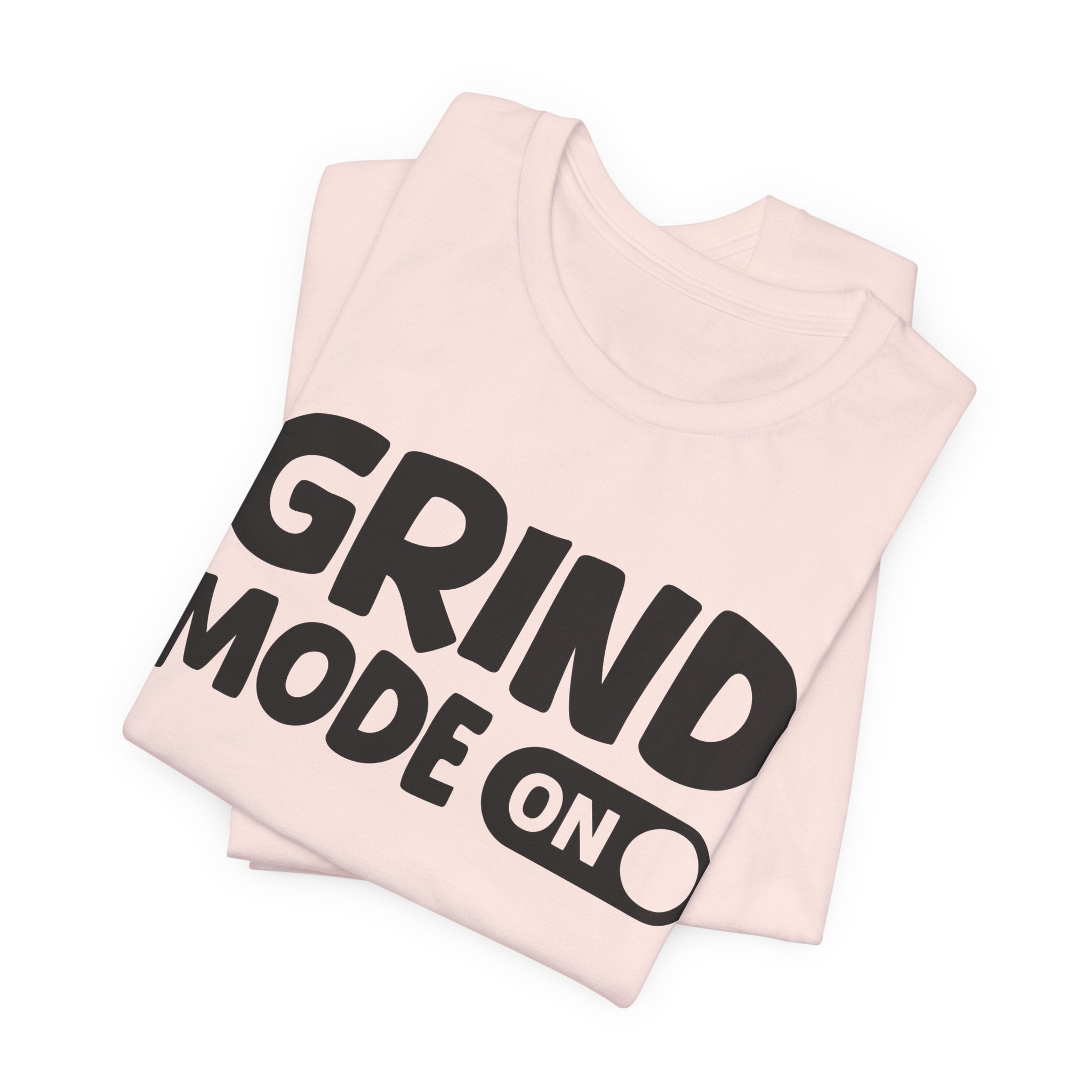 Grind Mode On — Motivational Positive Graphic Tee