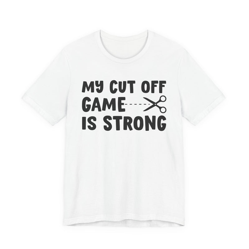 My Cutoff Game Is Strong — T-Shirt