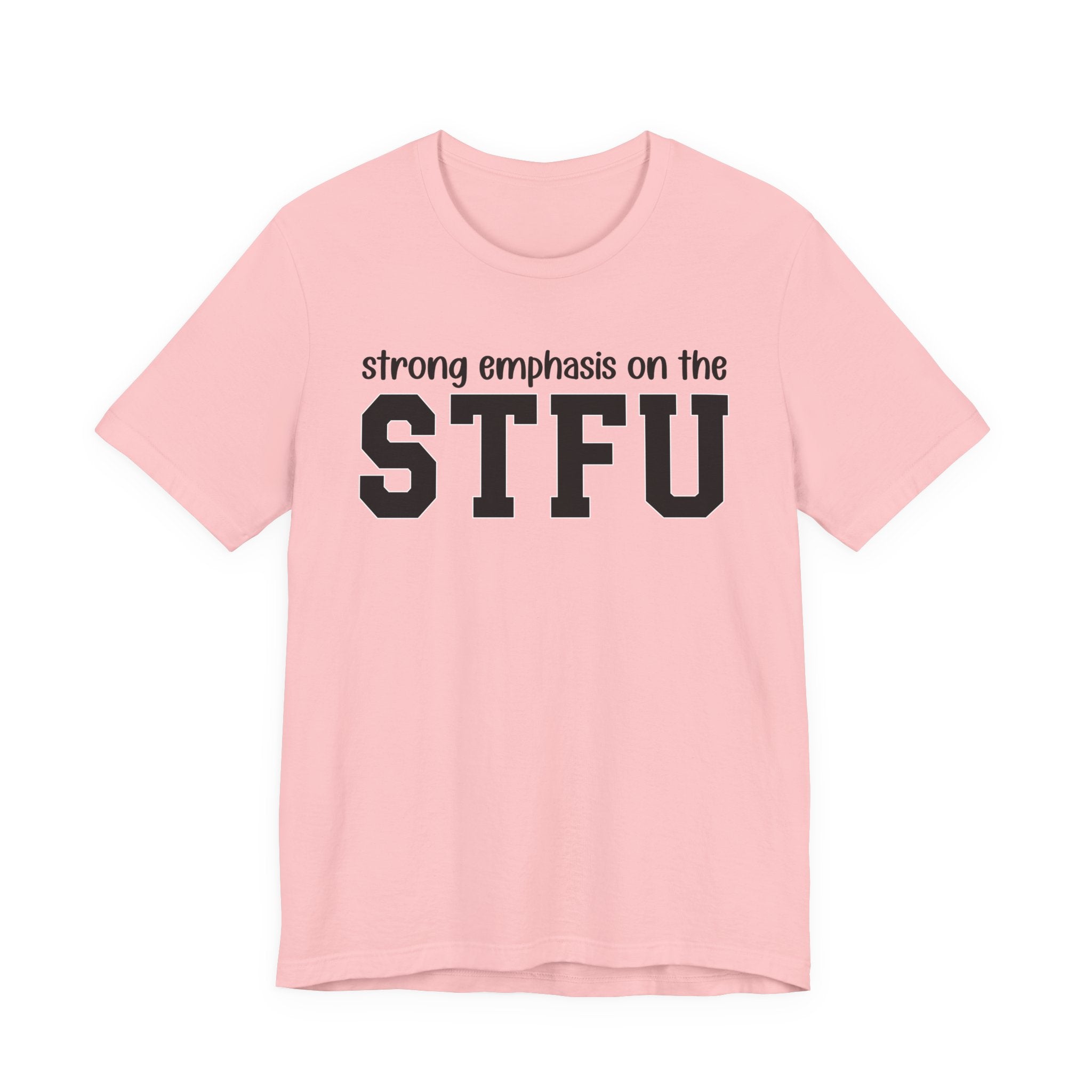 Strong Emphasis On The STFU T-Shirt