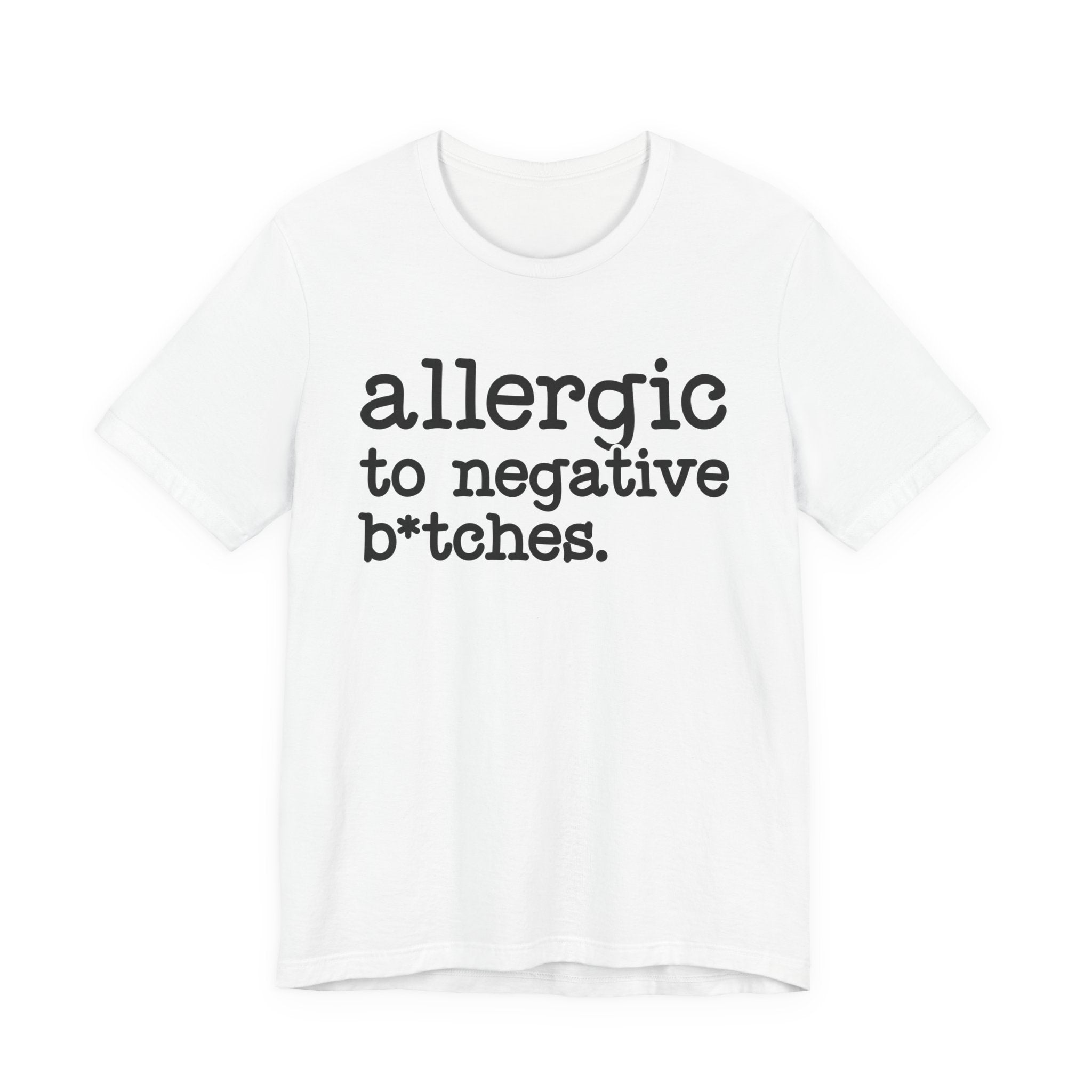Allergic To Negative Bitches－Bold Energy T-shirt