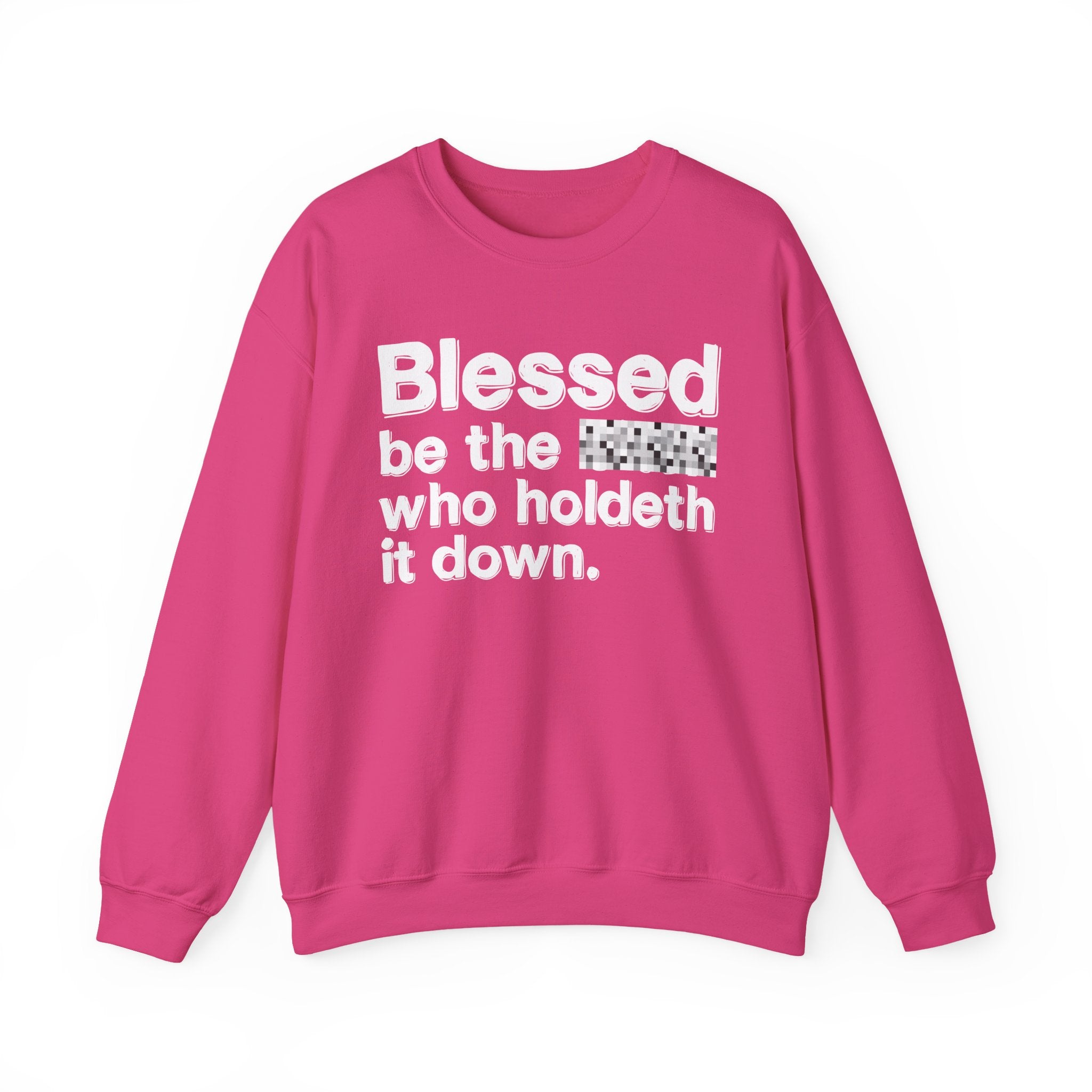 Blessed Be The Bitch Who Holdeth It Down — Inspirational Sweatshirt